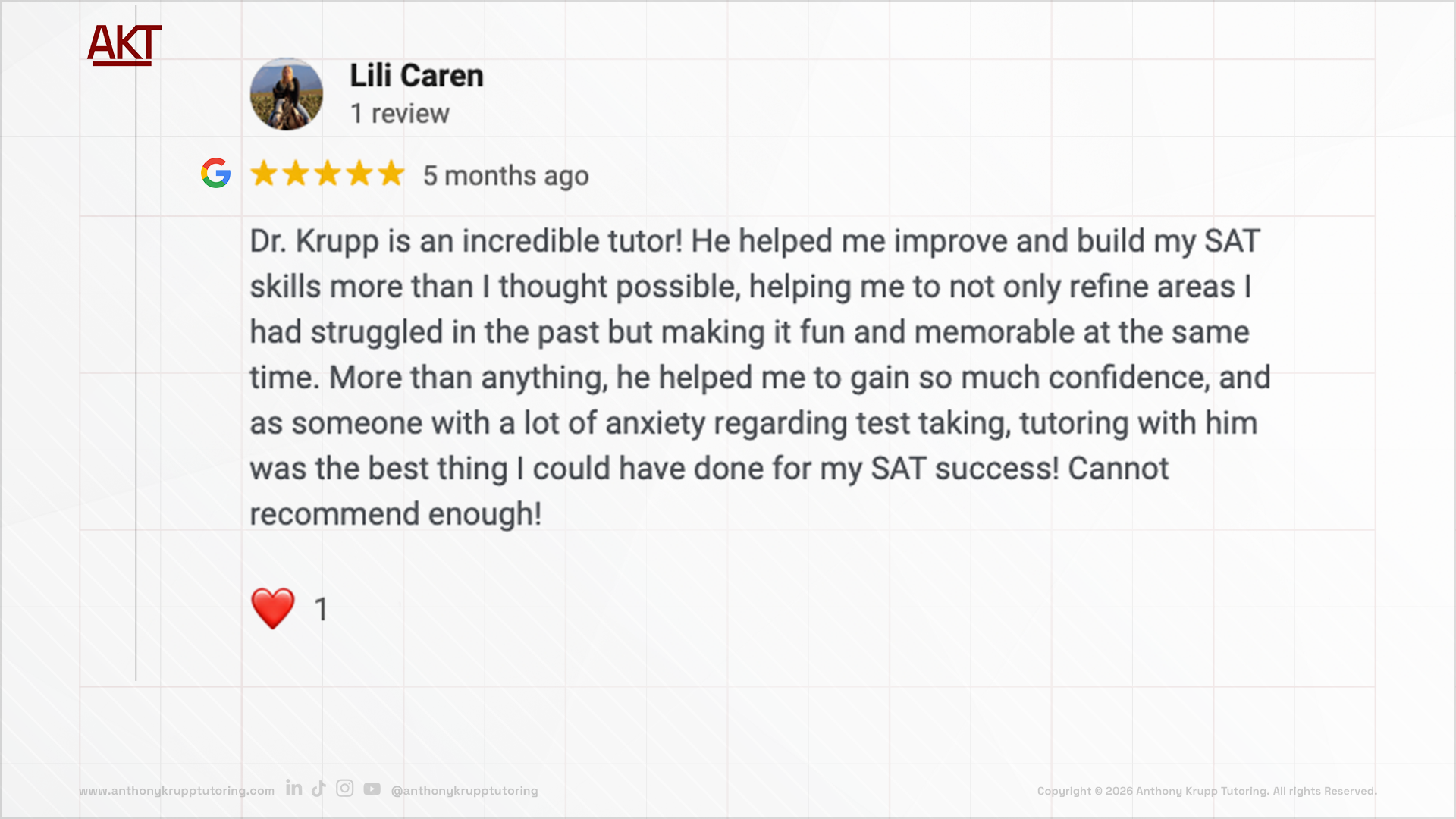 Lili Caren google review-testimonial about Anthony Krupp Tutoring: 5 stars, Dr. Krupp is an incredible tutor! He helped me improve and build my SAT skills more than I thought possible, helping me to not only refine areas I had struggled in the past b
