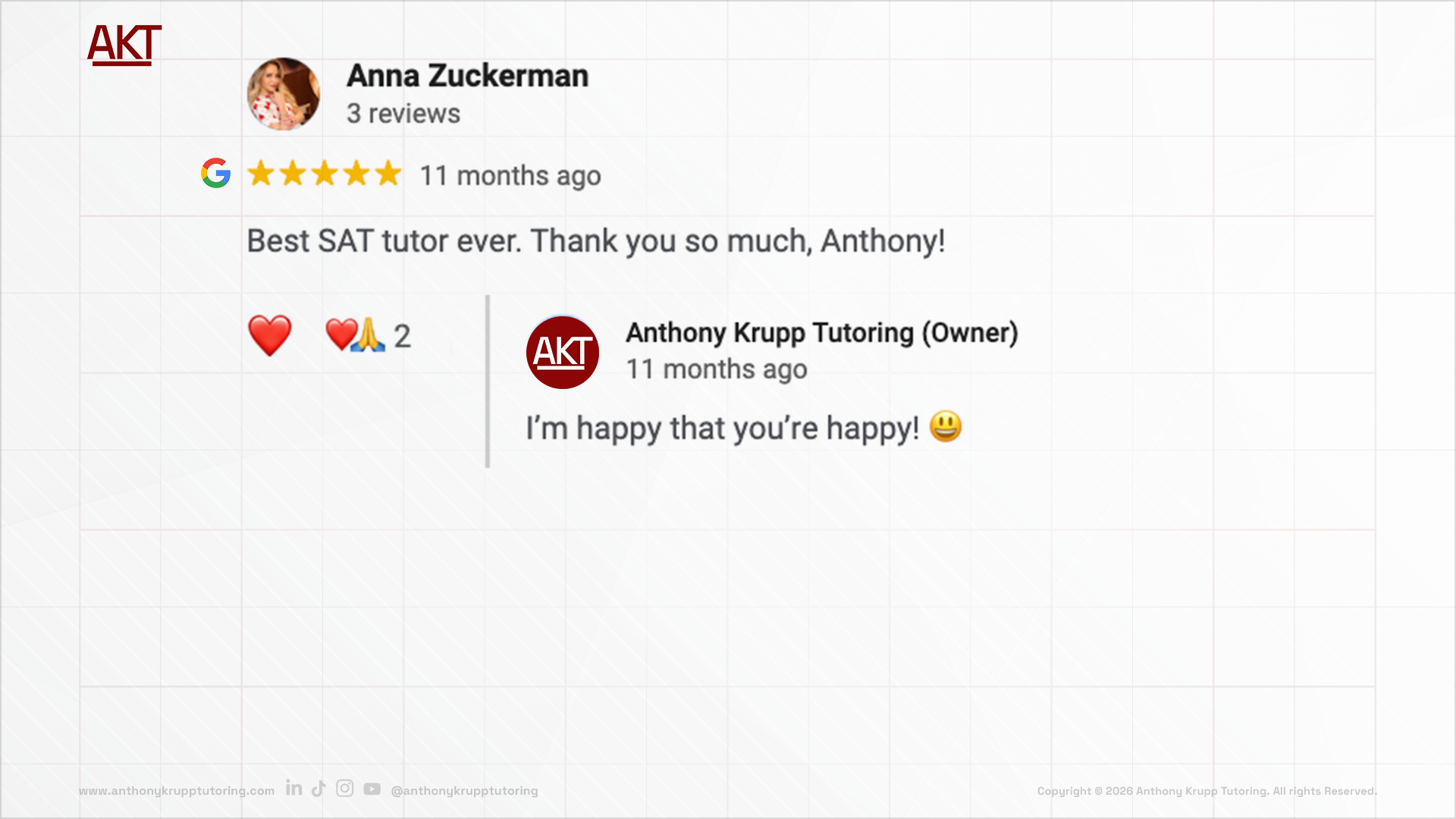 Anna Zuckerman google review-testimonial about Anthony Krupp Tutoring:  5 stars, best SAT tutor ever. Thank you so much, Anthony! and Anthony Krupp answered: I’m happy that you’re happy!