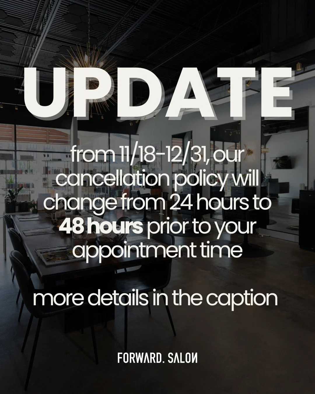 Due to the high demand for appointments during the holiday season, we will be adjusting our cancellation policy effective November 18, 2025. Because we reserve this time just for you, we ask for at least 48 hours&rsquo; notice for any cancellations o