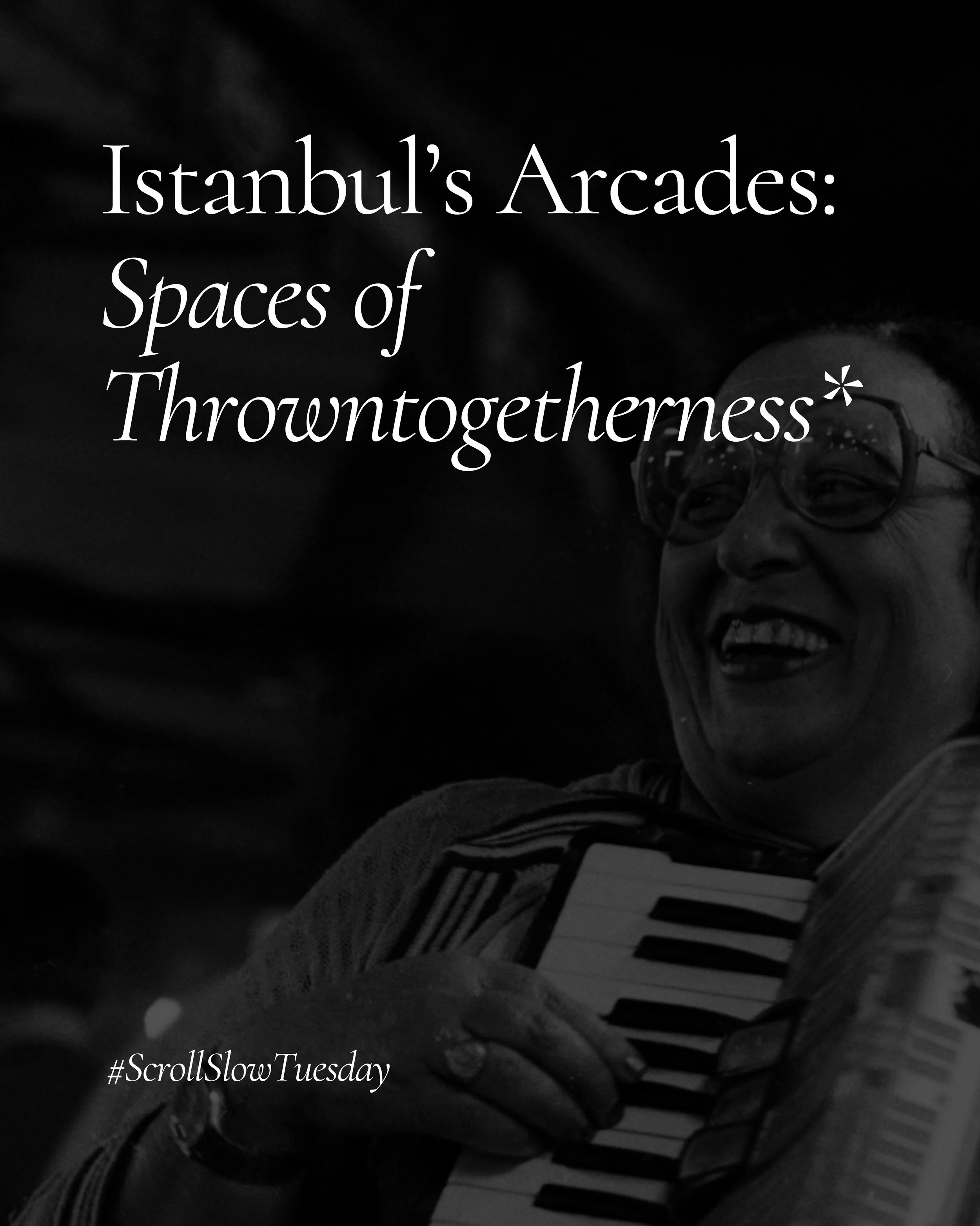 Istanbul’s Arcades: Spaces of Throwntogetherness*