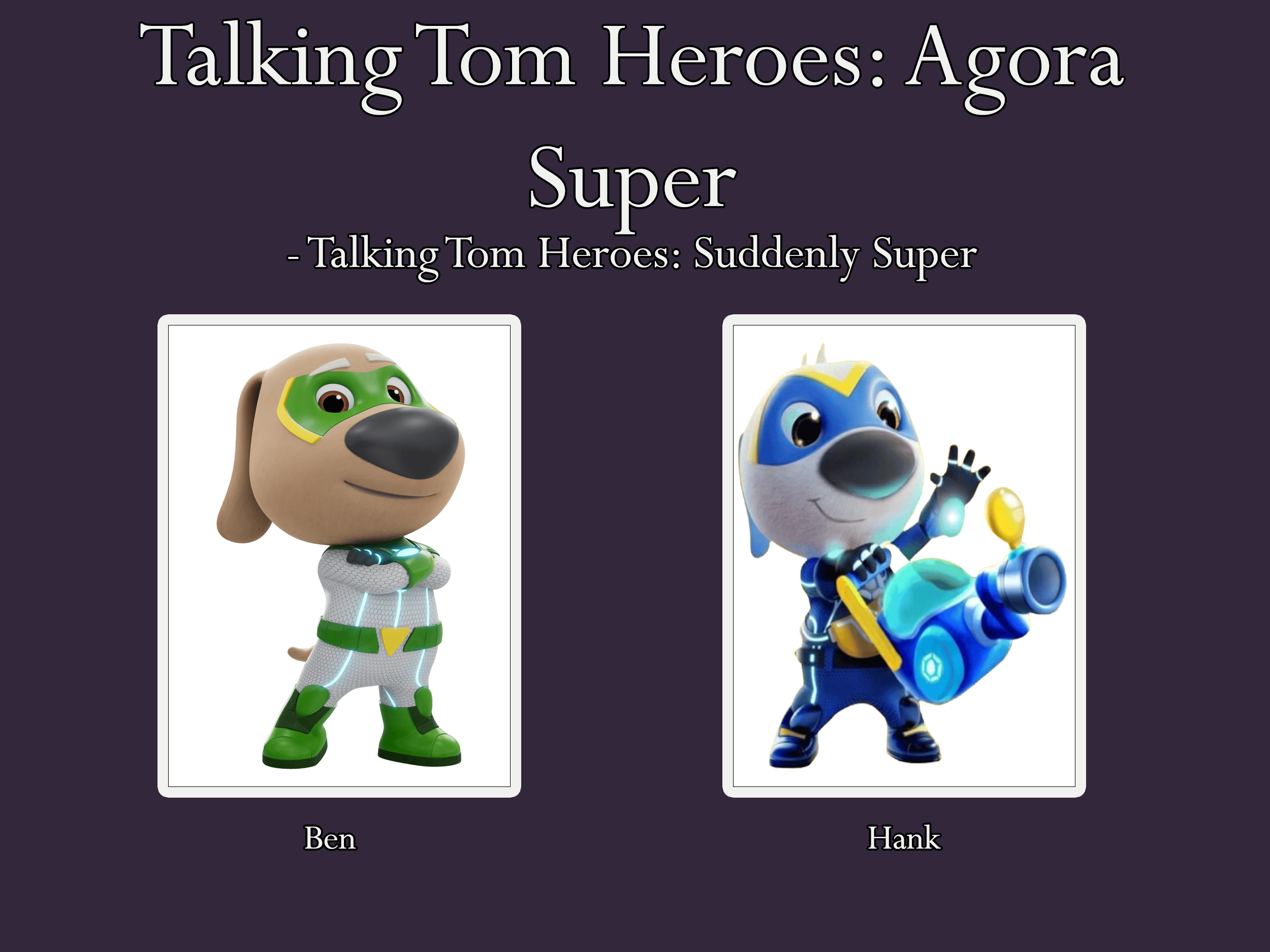 Nelson Raposo – Portuguese voice actor for Ben and Hank on Outfit7's Talking Tom Heroes: Agora Super (Talking Tom Heroes: Suddenly Super)