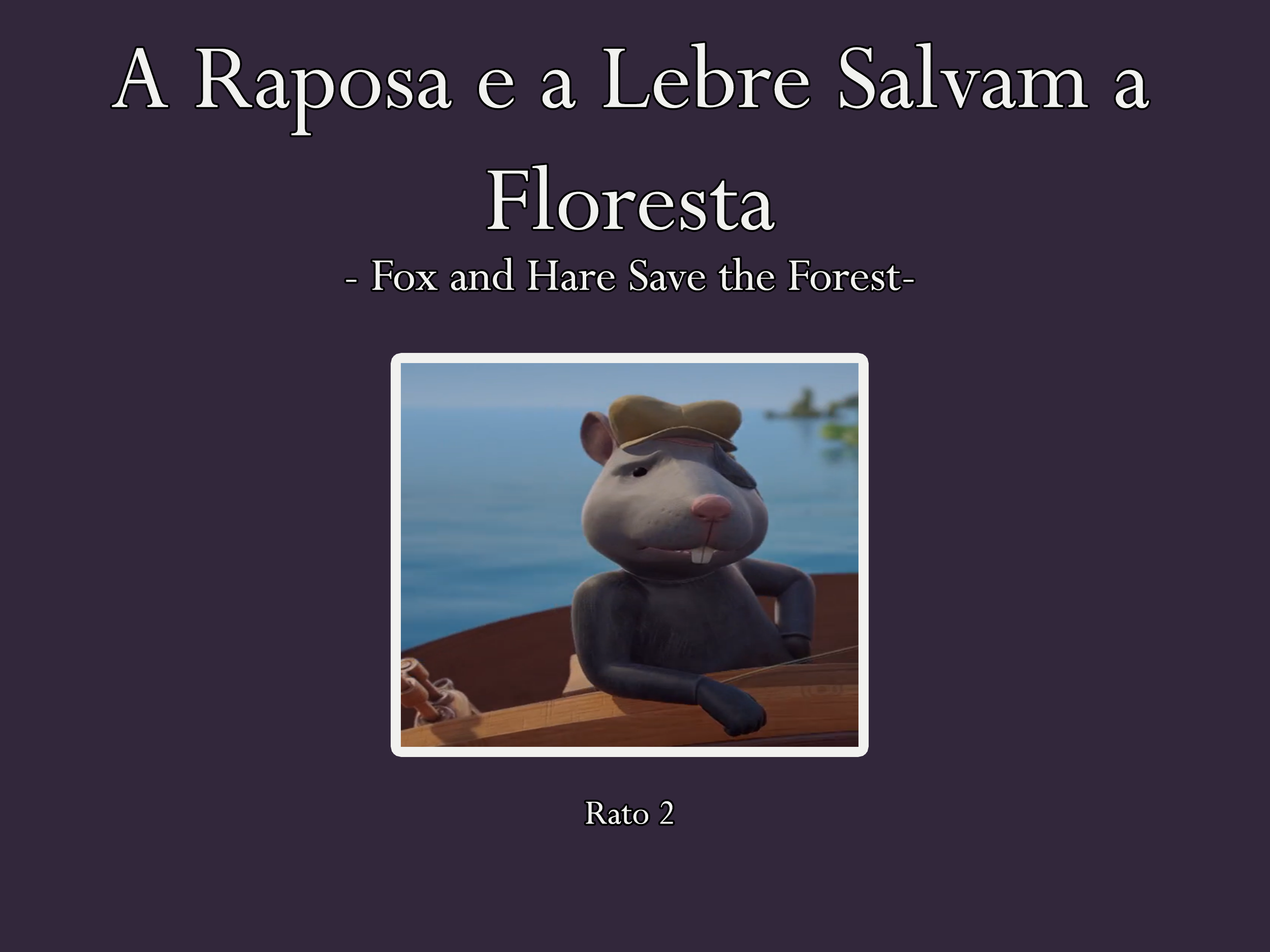 Nelson Raposo – Portuguese voice actor for Rato 2 on Doghouse Films's A Raposa e a Lebre Salvam a Floresta (Fox and Hare Save the Forest)