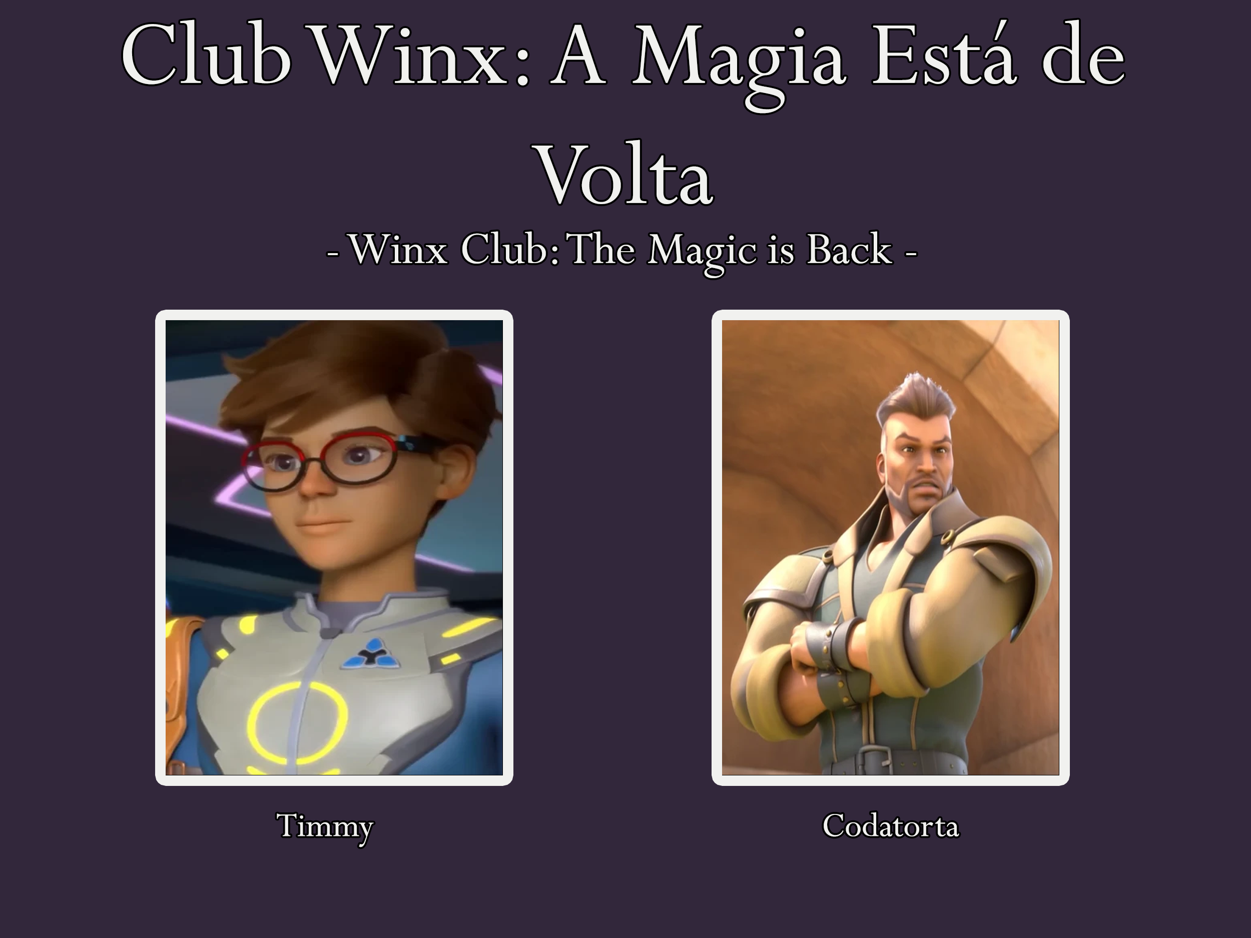 Nelson Raposo – Portuguese voice actor for Timmy and Codatorta on Rainbow CGI's Club Winx: A Magia Está de Volta (Winx Club: The Magic Is Back)