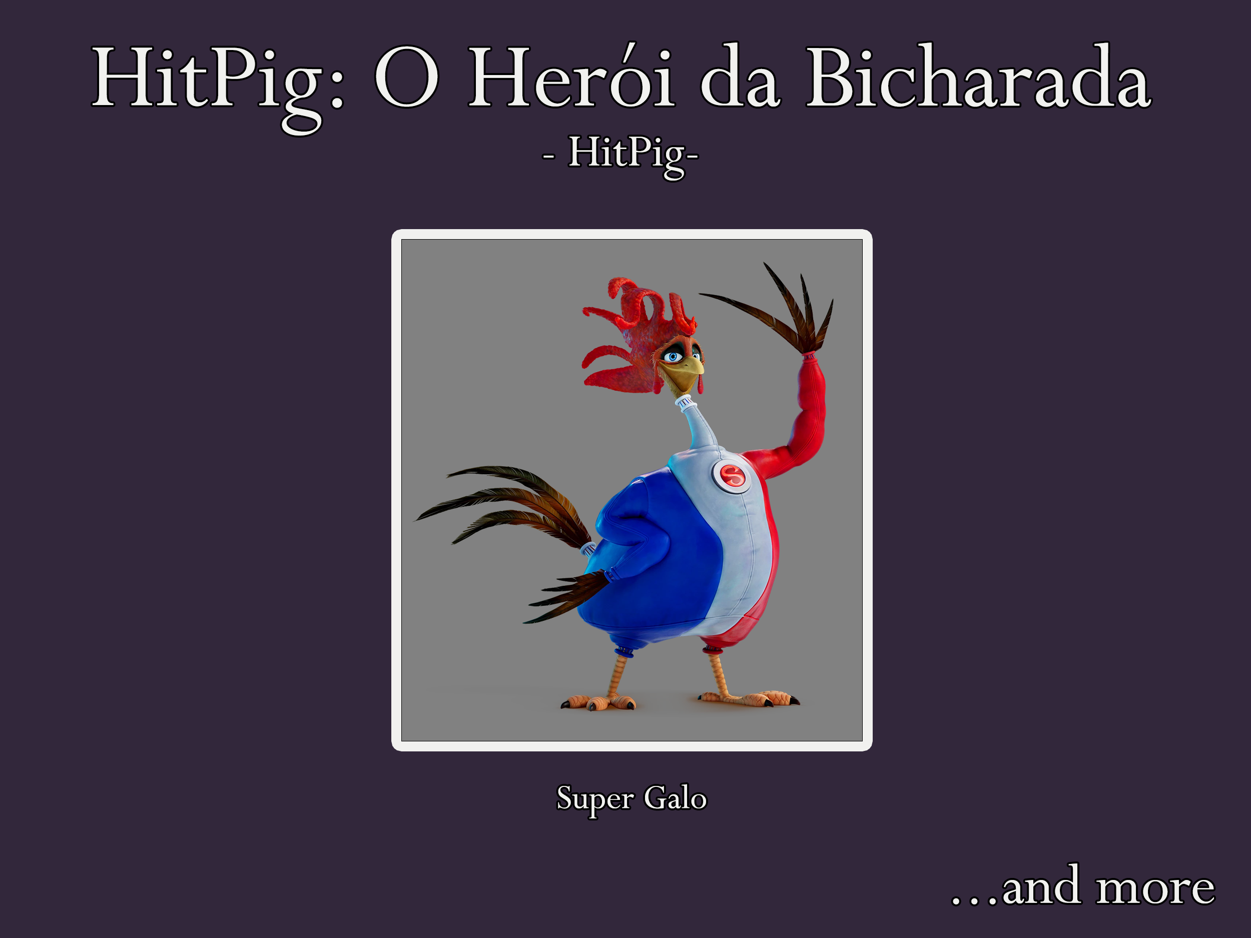 Nelson Raposo – Portuguese voice actor for Super Galo on Aniventure's HitPig: O Herói da Bicharada (HitPig)