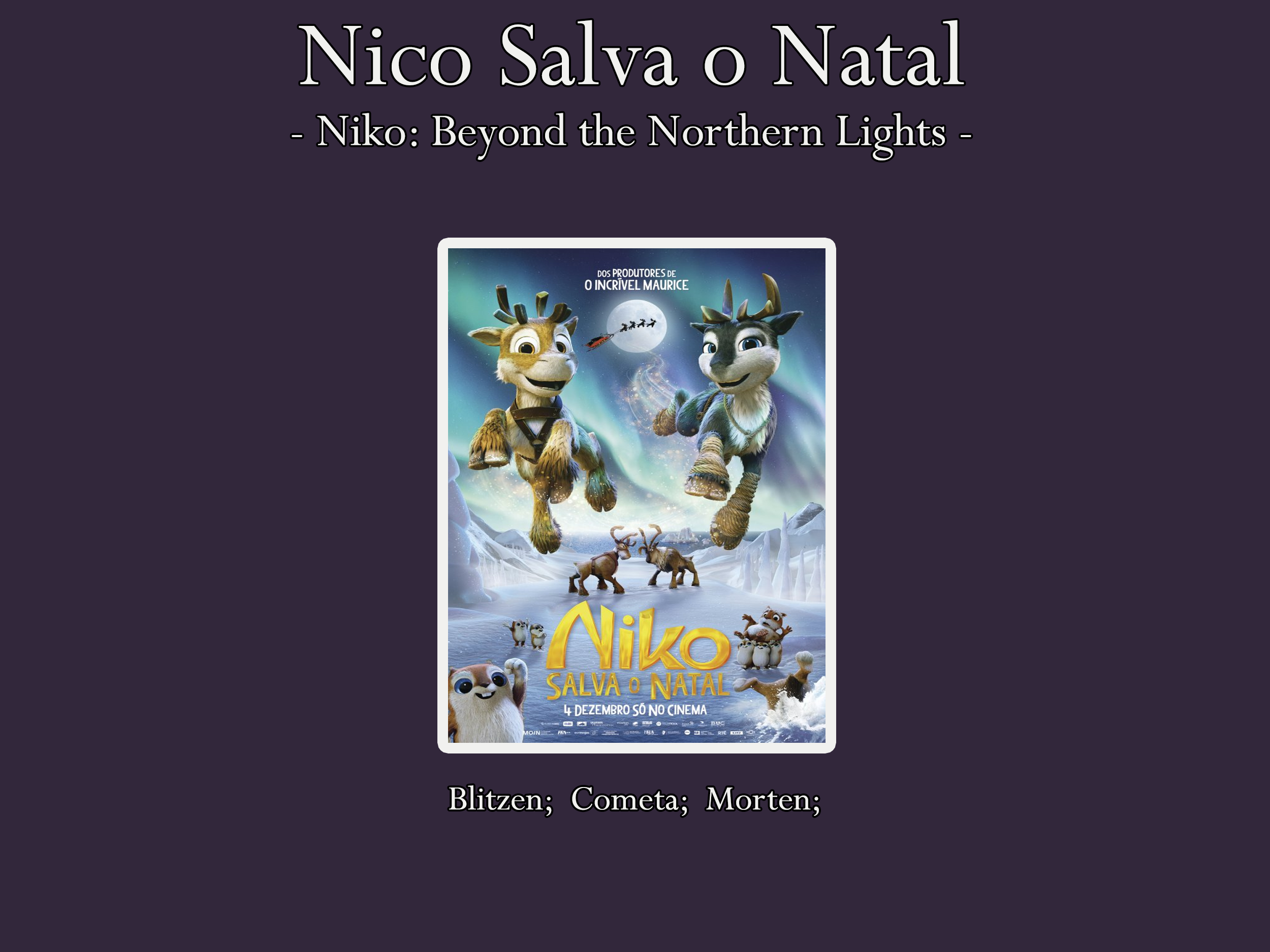 Nelson Raposo – Portuguese voice actor for Blitzen, Cometa and Morten on Anima Vitae's Nico Salva o Natal (Niko: Beyond the Northern Lights)