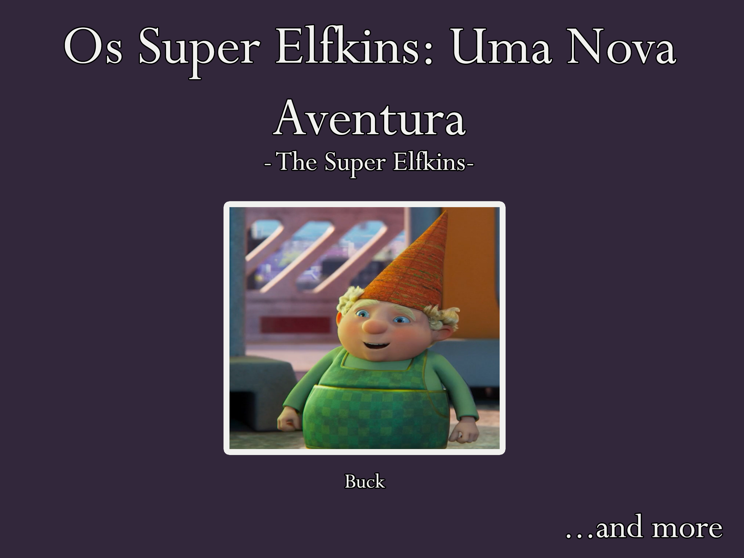 Nelson Raposo – Portuguese voice actor for Buck and others on Akkord Film Produktion's Os Super Elfkins: Uma Nova Aventura (The Supre Elfkins)