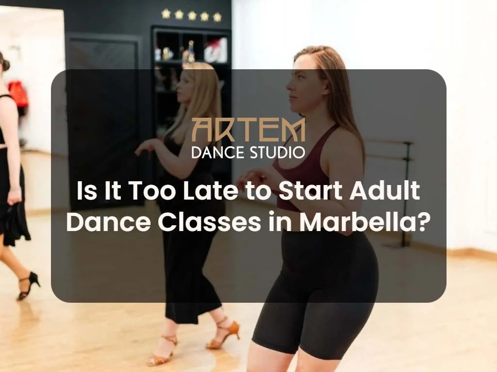 Is It Too Late to Start Adult Dance Classes in Marbella?