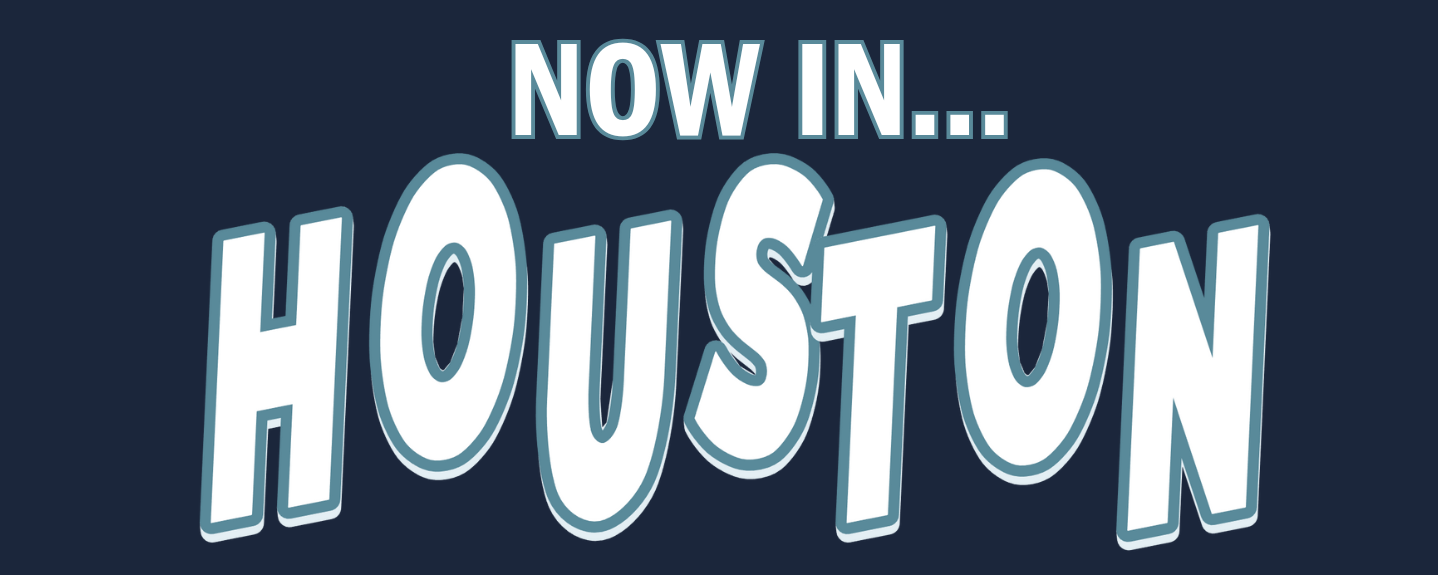Text graphic with the words "Now in... Houston" in large stylized letters on a dark background.