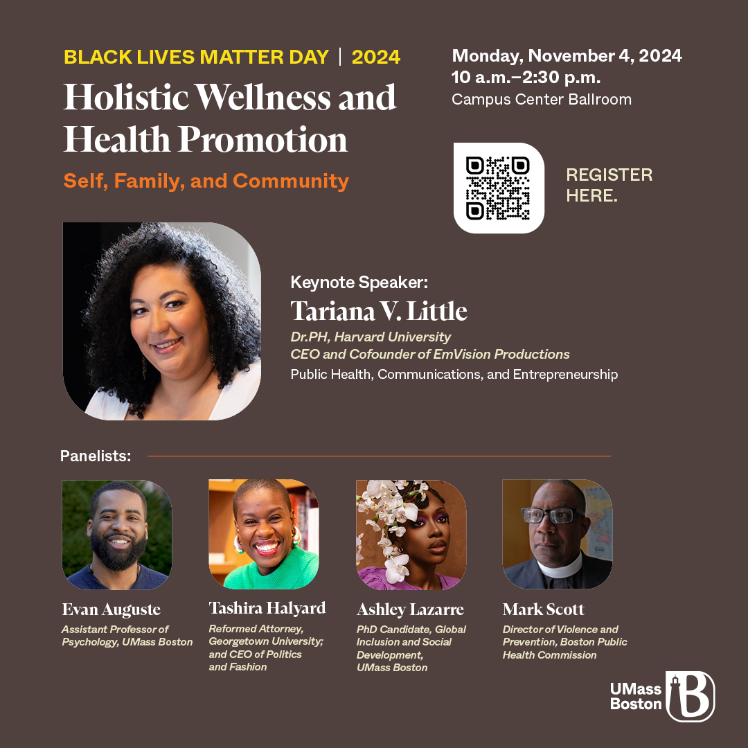 Black Lives Matter (BLM) Day: Holistic Wellness and Health Promotion: self, family and community (UMass Boston, November 2024). Tariana was a Keynote Speaker on turning obstacles into opportunity in her career.