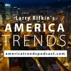 America Trends podcast with Larry Rifkin (in production; publication date TBN)