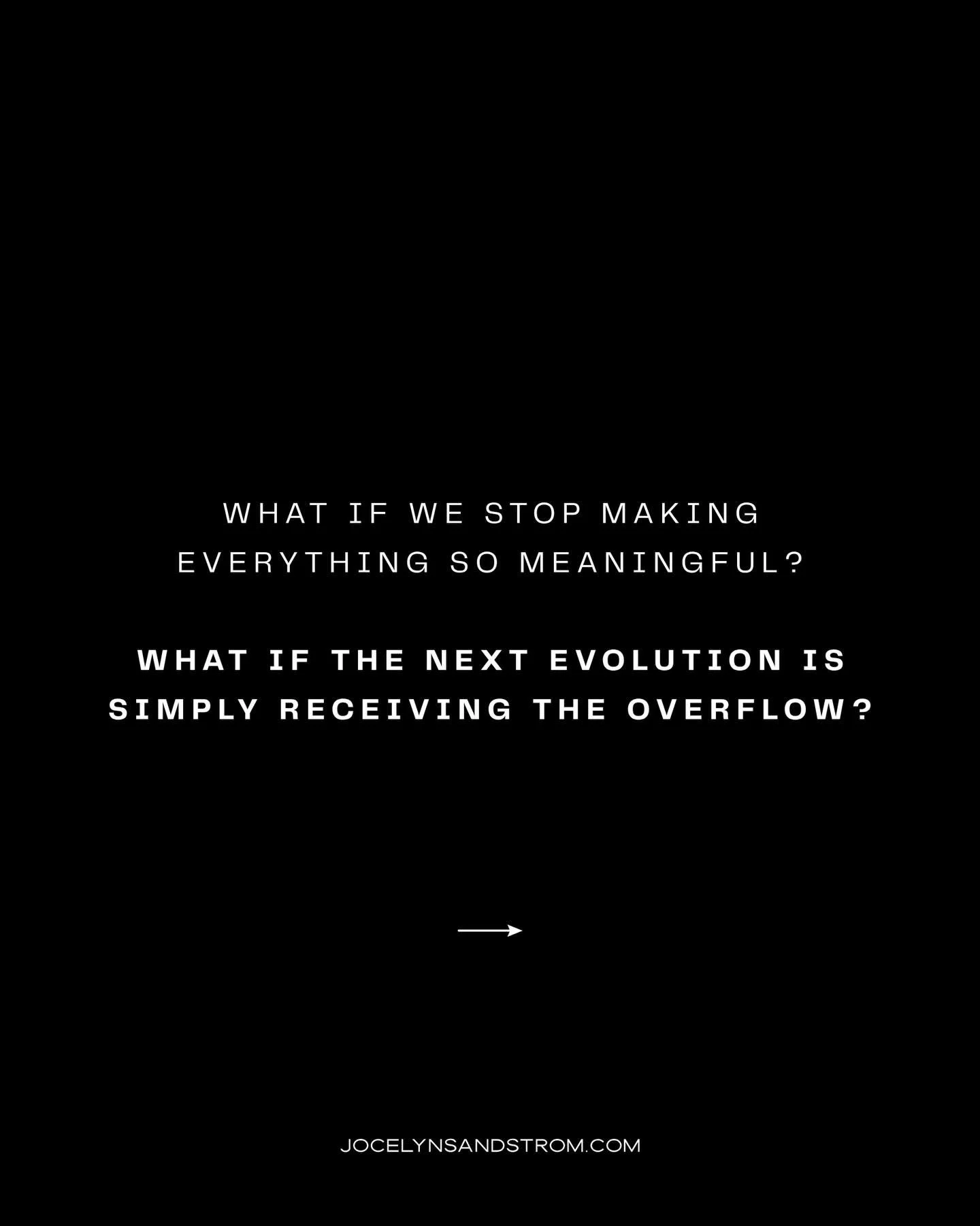 What if we stop making everything so meaningful?

What if the next evolution isn&rsquo;t another round of soul homework,
but simply receiving the overflow?

What if the real adventure is:

Who am I when it&rsquo;s easy?
Who am I when abundance flows 