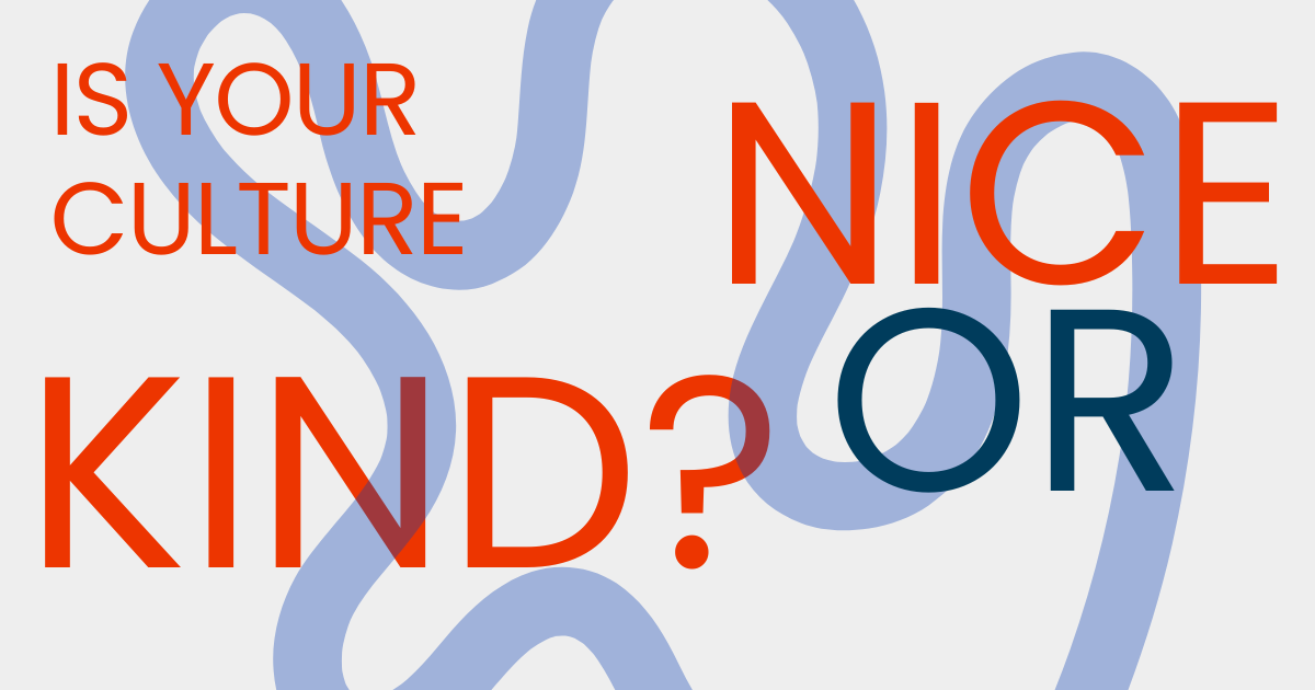 Nice vs Kind Workplace Culture: Which One Do You Have?