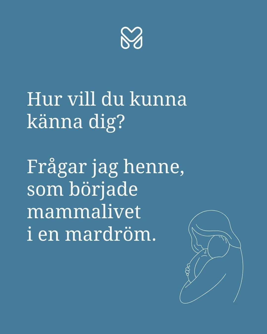 "Hur l&auml;ngtar du efter att k&auml;nna dig?"

Fr&aring;gar jag henne som k&auml;mpar s&aring; med sig sj&auml;lv och sitt m&aring;ende, som knappt minns hur det k&auml;nns att vara glad, som alltid har d&aring;ligt samvete mot sitt barn.