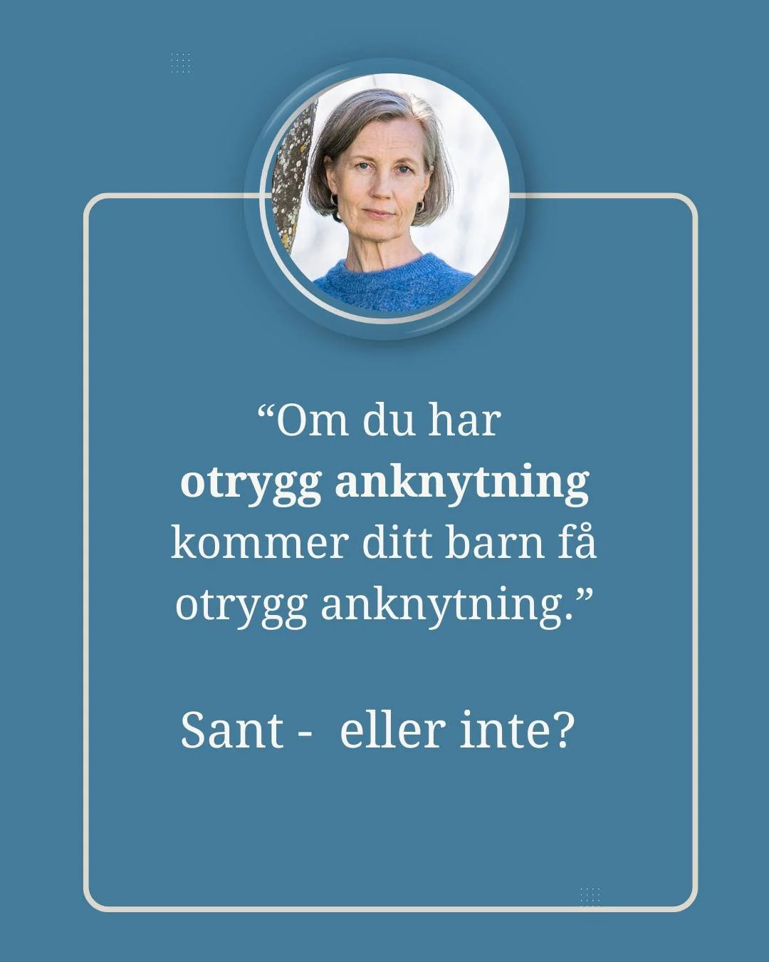 Ocks&aring; n&aring;got jag st&ouml;ter p&aring; "i fl&ouml;det" som om det vore en sanning.

Tanken &auml;r att barnet kopierar dig och d&auml;rf&ouml;r kommer f&aring; samma anknytningsm&ouml;nster som du.

Men &auml;r det verkligen sant?