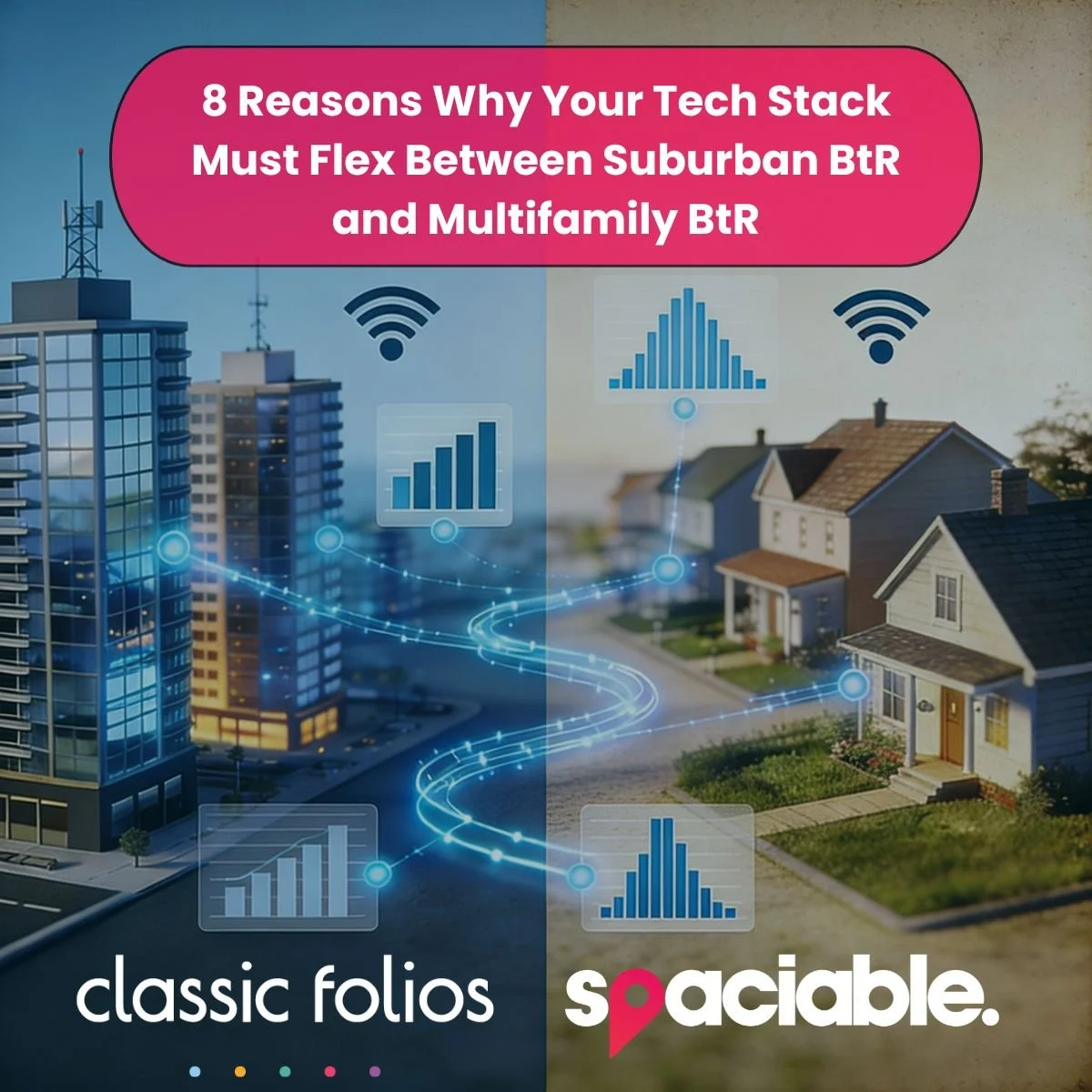 8 Reasons Why Your Tech Stack Must Flex Between Suburban BtR and Multifamily BtR