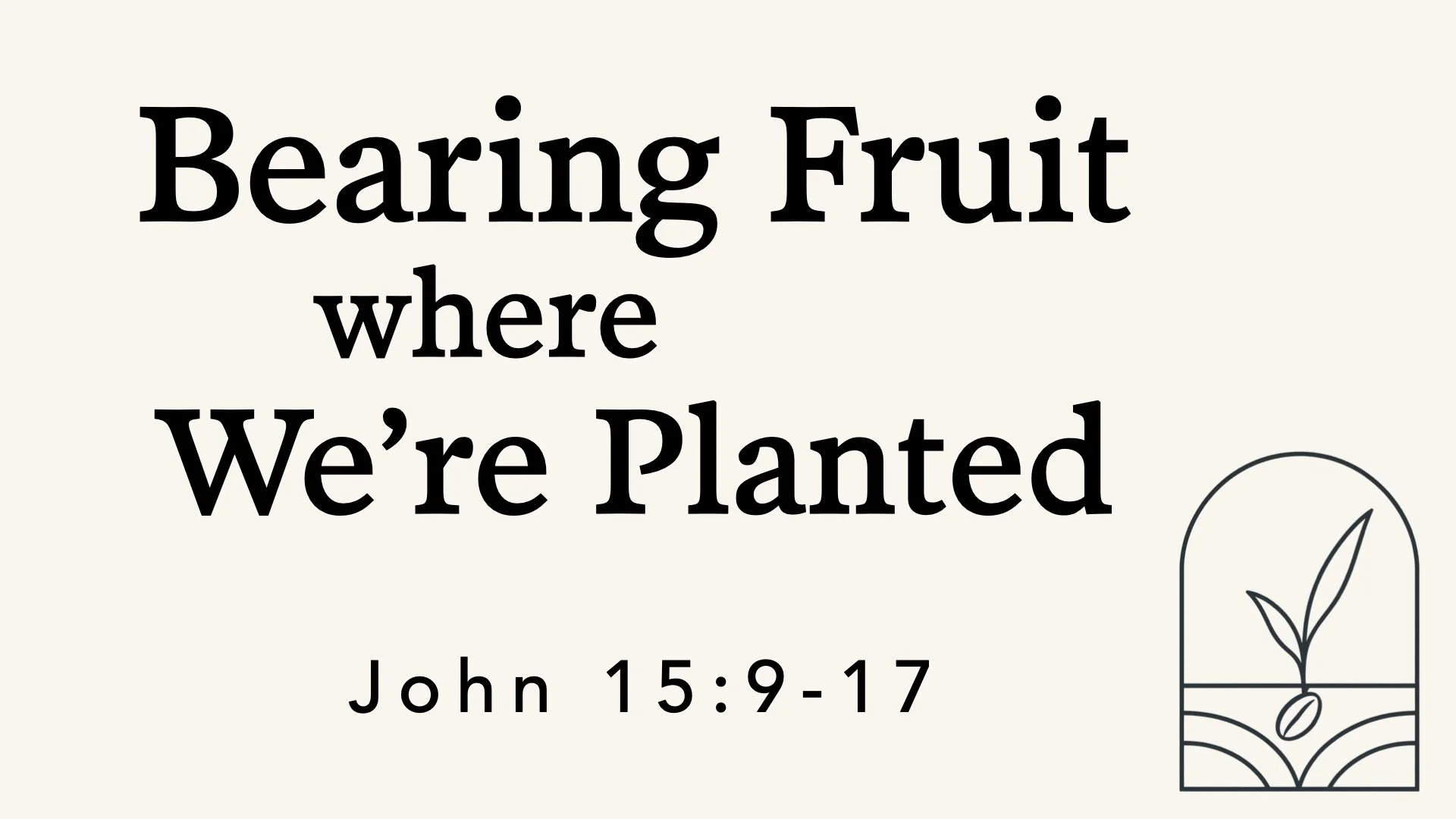 Bearing Fruit Where We’re Planted