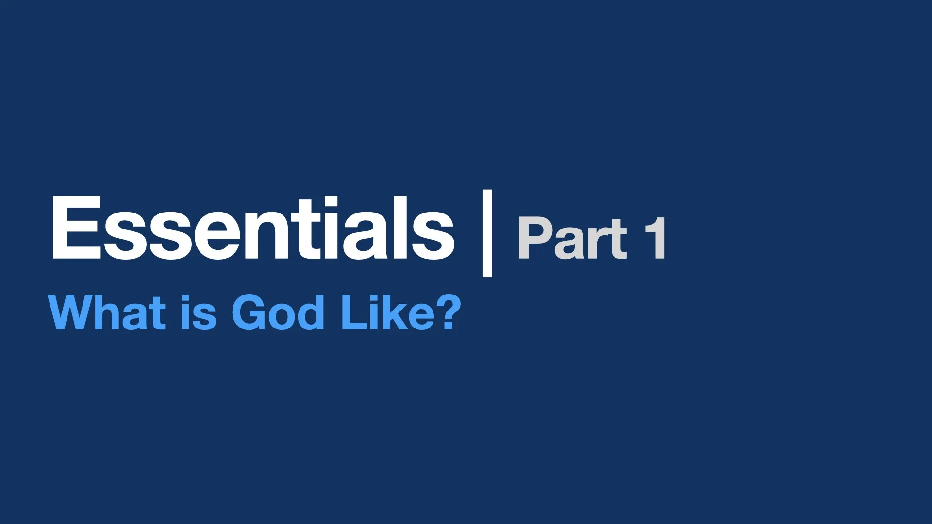 Essentials - What is God Like?