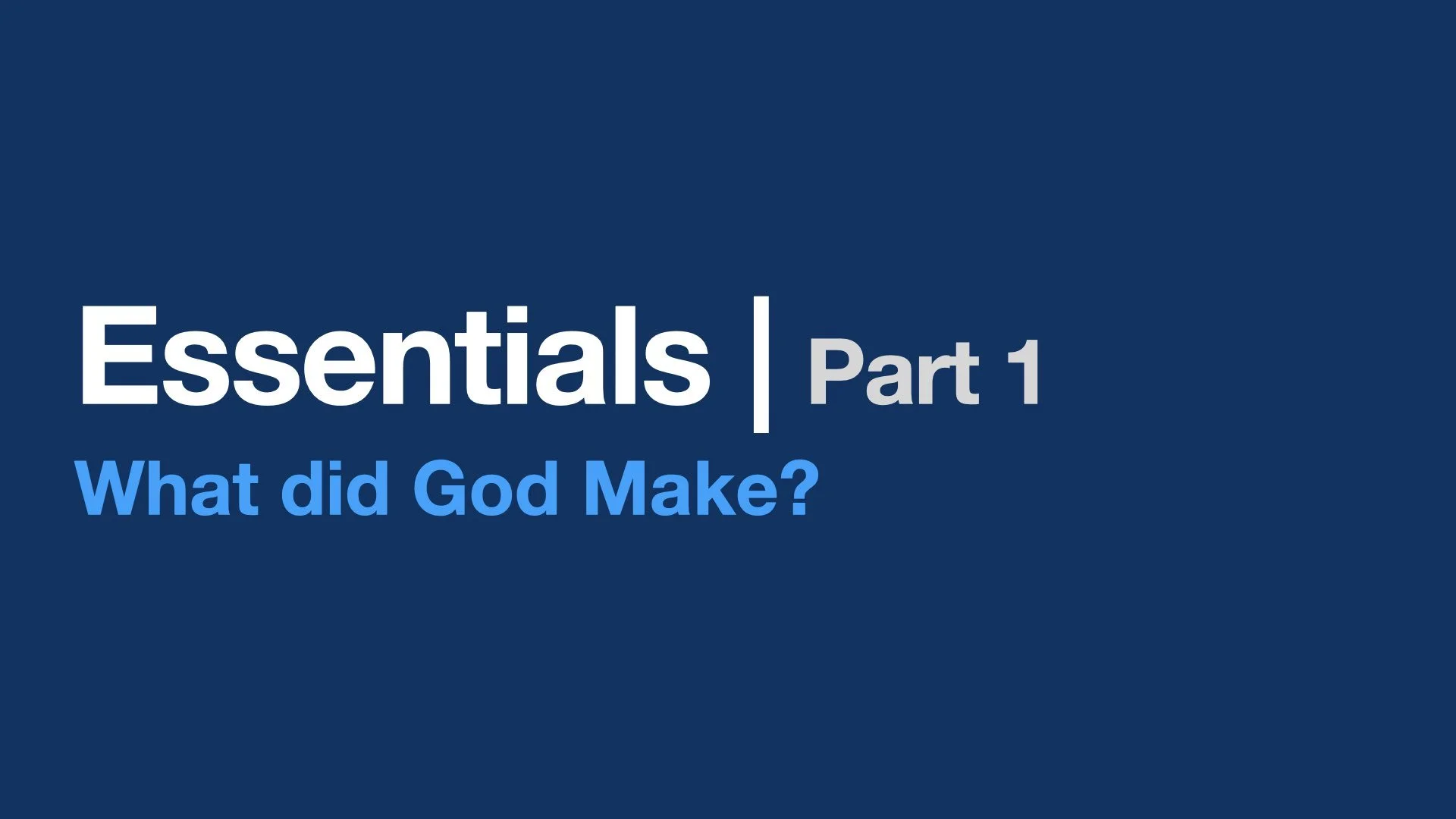 Essentials - What did God Make?
