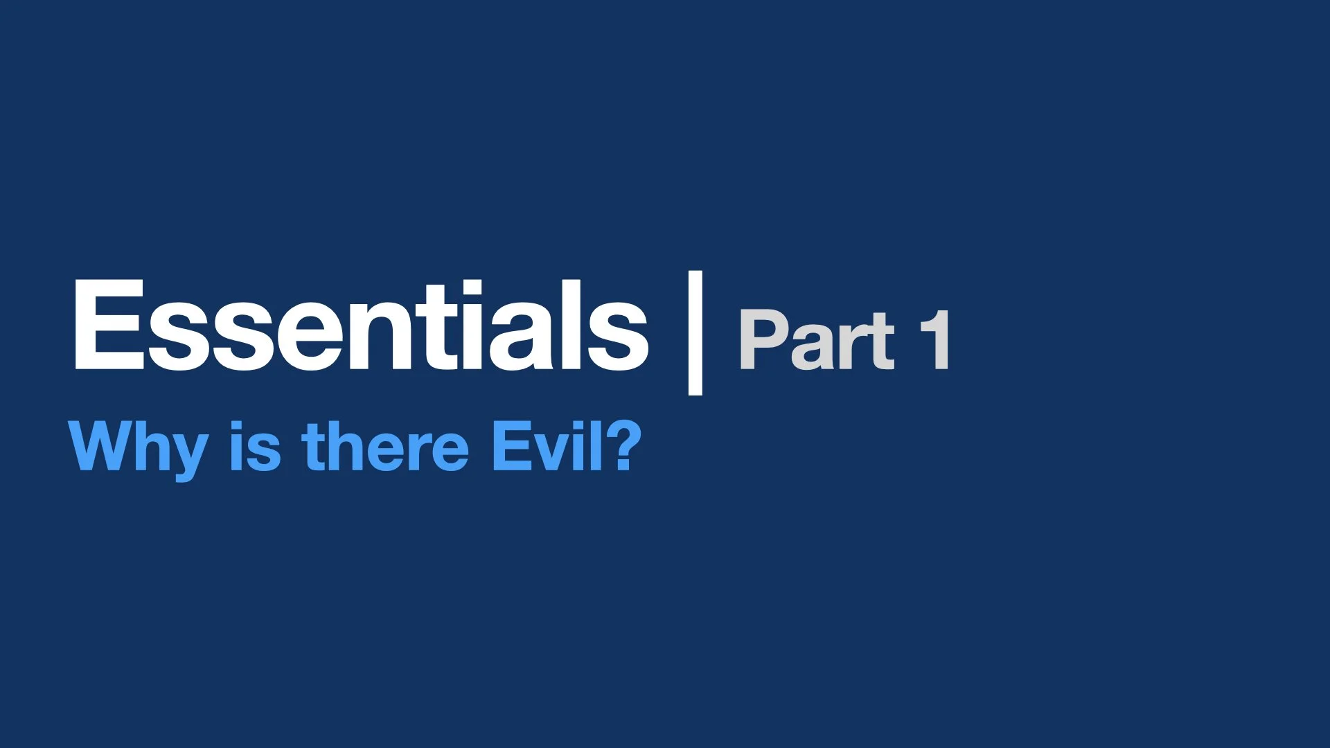 Essentials - Why is there Evil?