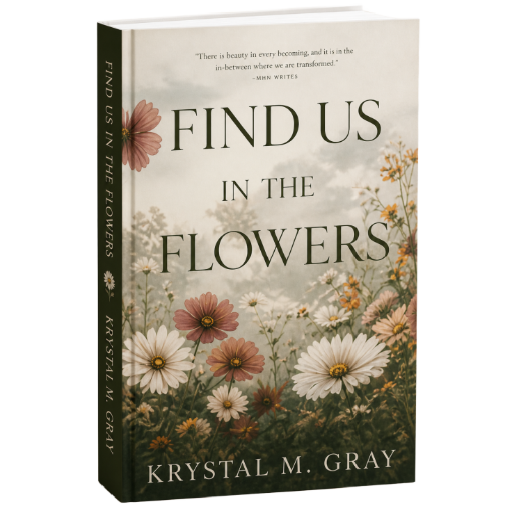The book titled 'Find Us in the Flowers' by Krystal M. Gray, featuring a cover with a field of daisies and pink flowers against a cloudy sky.