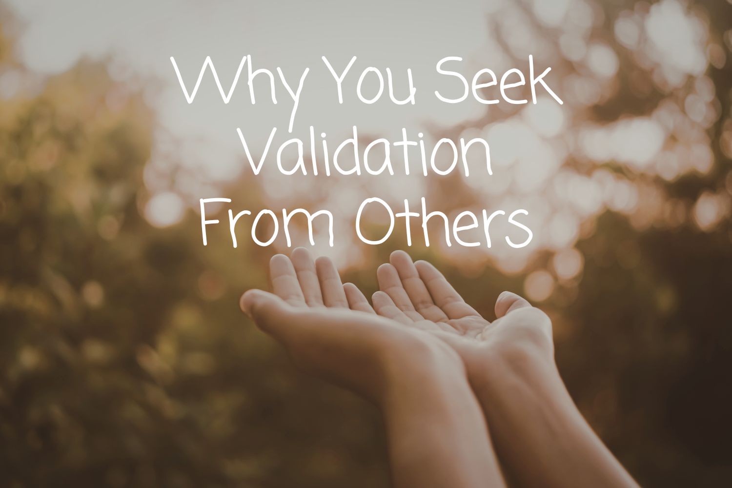 Why You Keep Looking for Validation From Other People