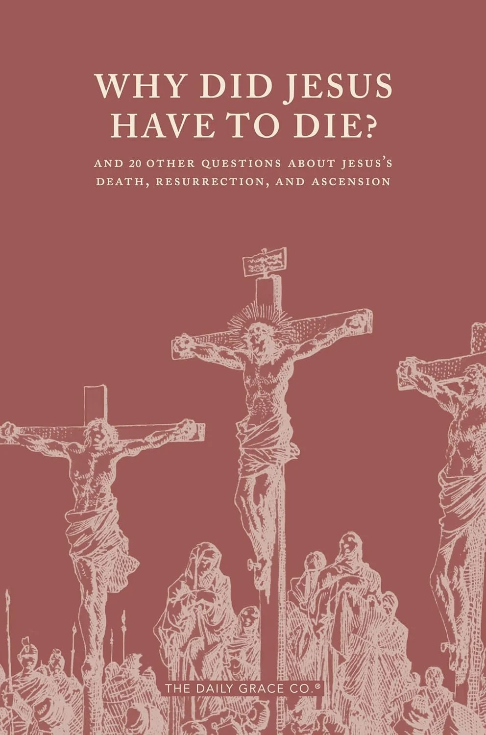 Why Did Jesus Have to Die from The Daily Grace Co.