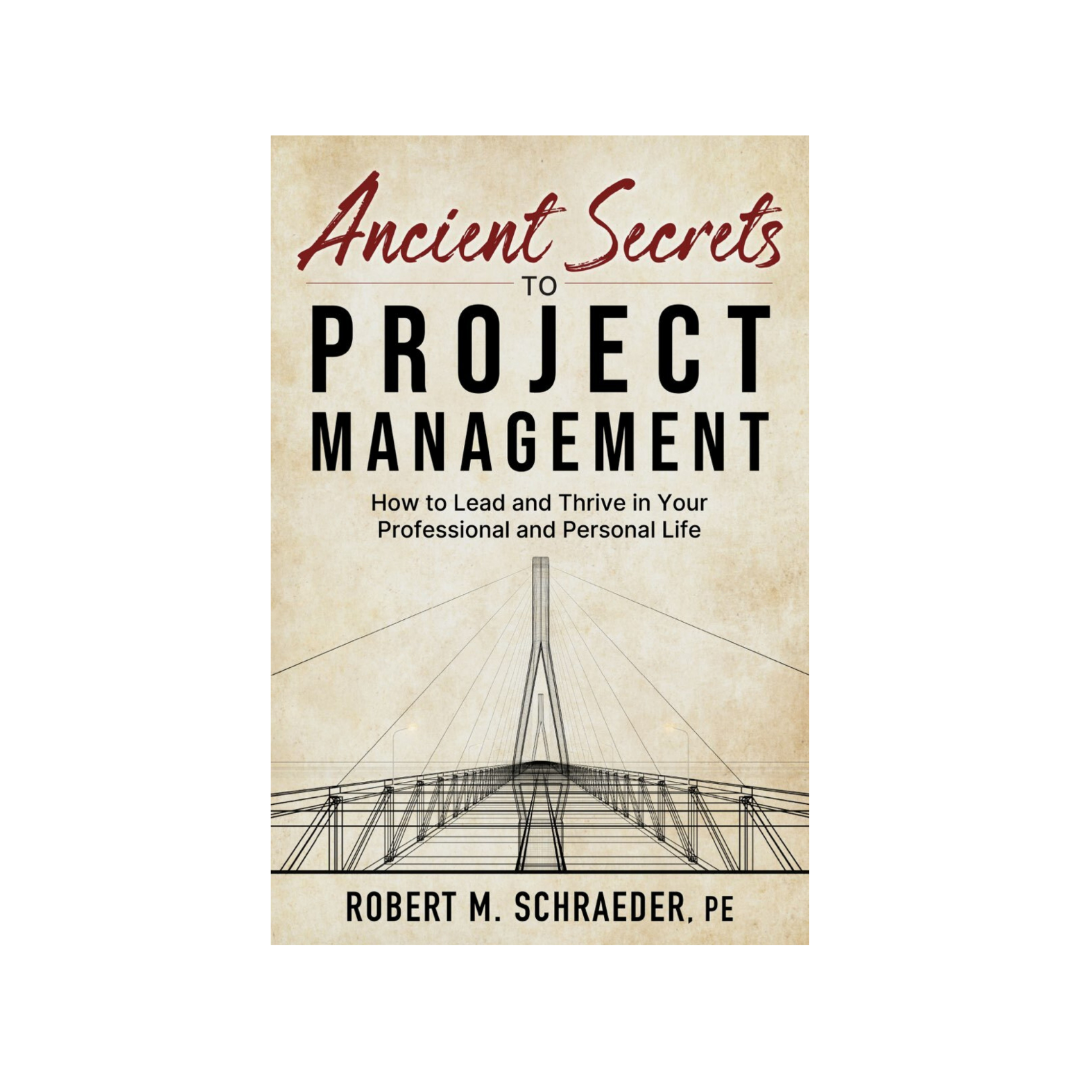 Ancient Secrets to Project Management by Robert M. Schraeder