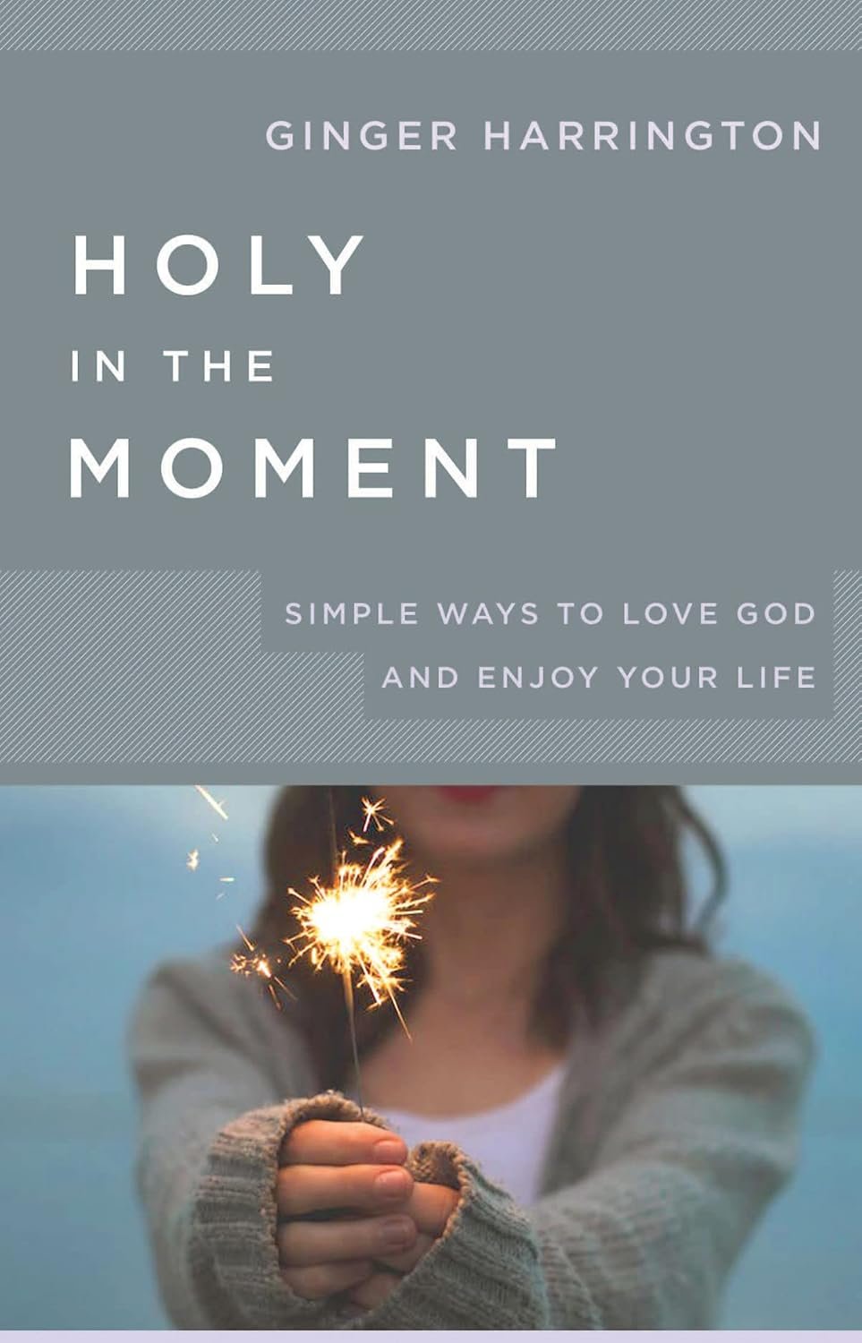 Holy in the Moment by Ginger Harrington