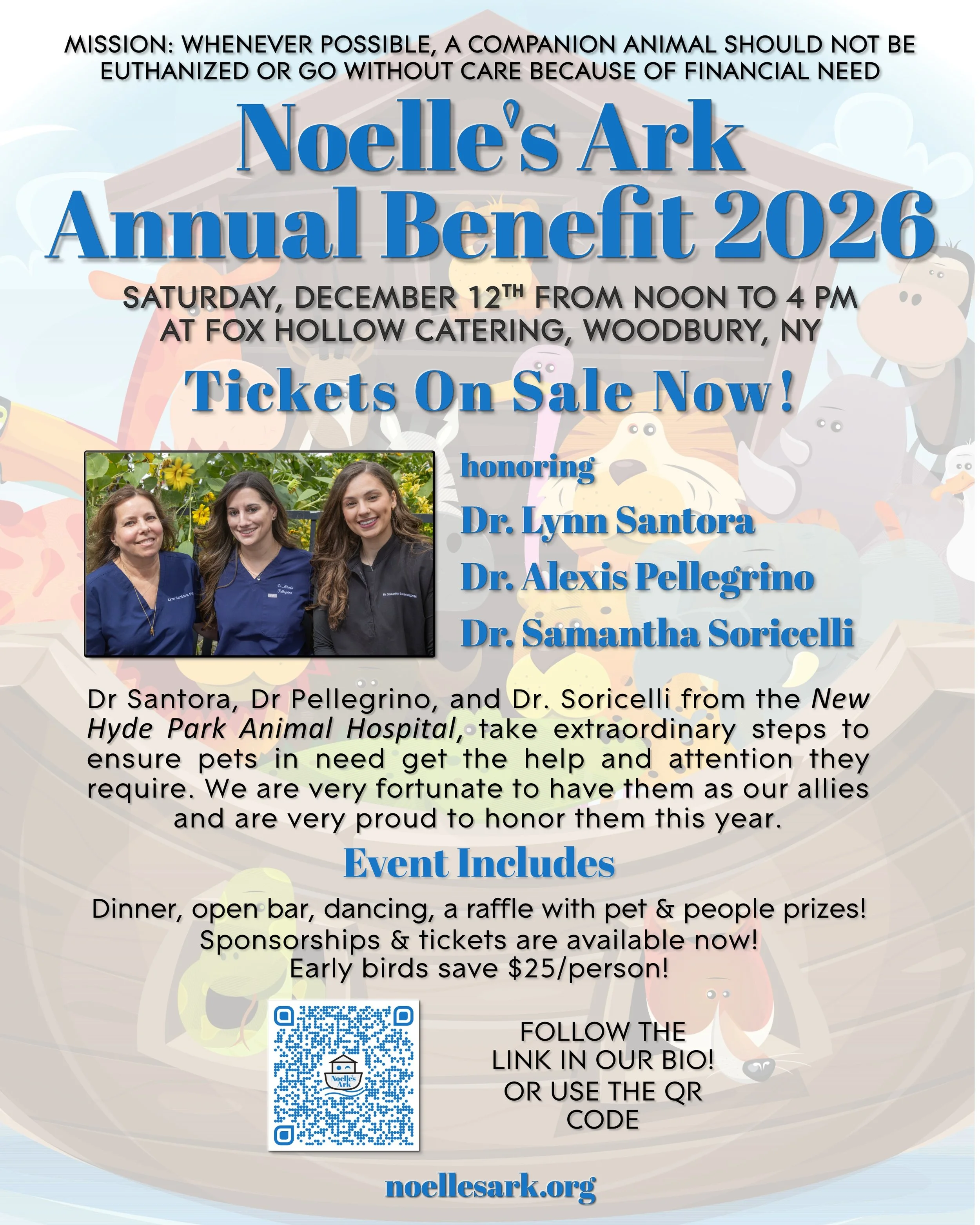We are happy to announce that tickets are now on sale for Noelle's Ark Benefit 2026 to be held on Saturday, December 12th 2026 from noon to 4 pm. Please join us at Fox Hollow Catering in Woodbury, NY for dinner, an open bar, dancing, and a raffle!

T