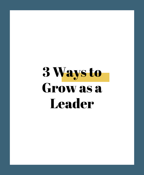 3 Ways to Grow as a Leader and Show Up for Your Potential