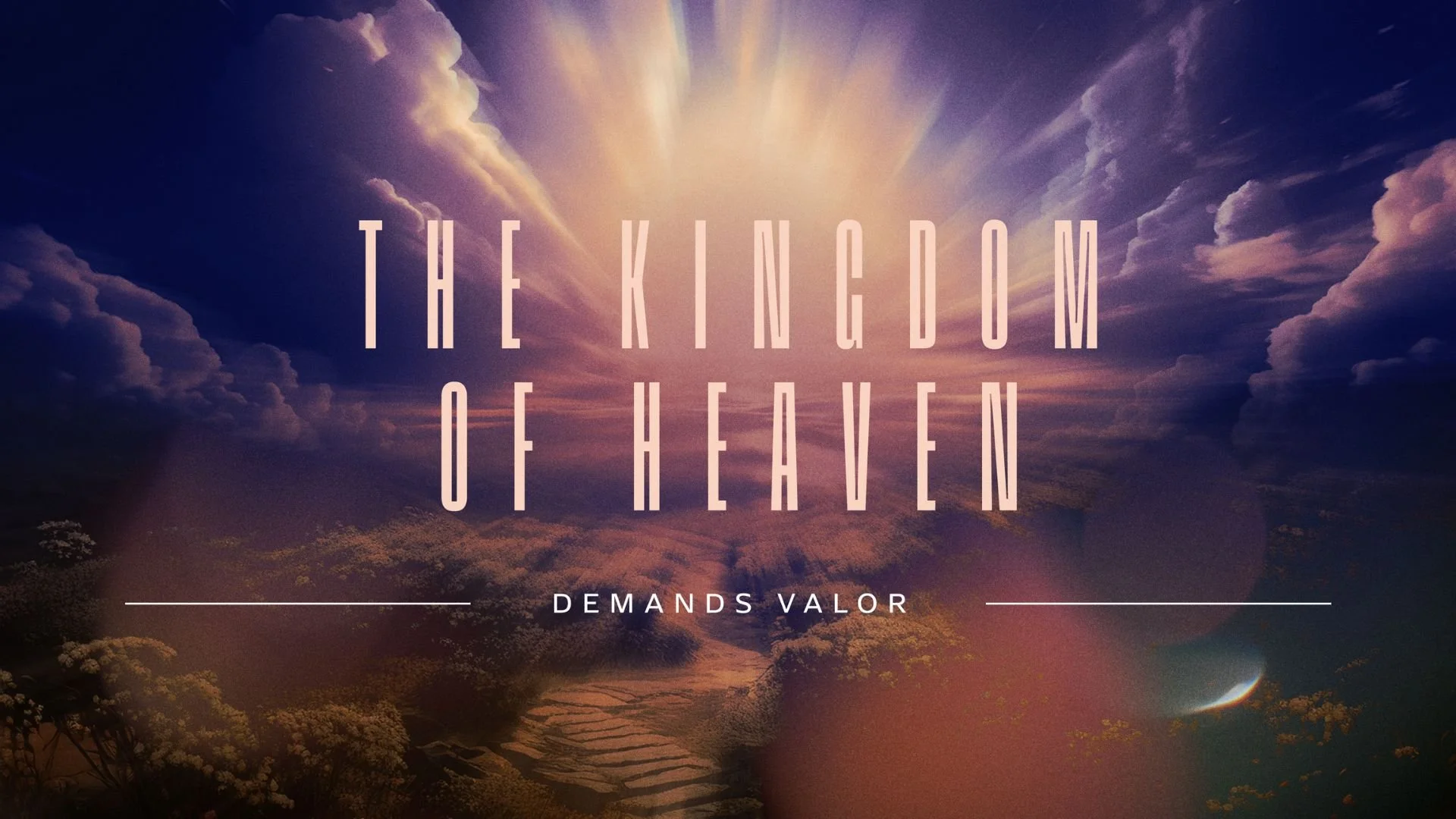 The Kingdom of Heaven: Demands Valor