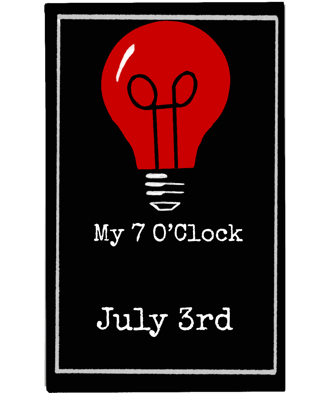 A black background with a red light bulb illustration and white text that reads "My 7 O'Clock July 3rd."