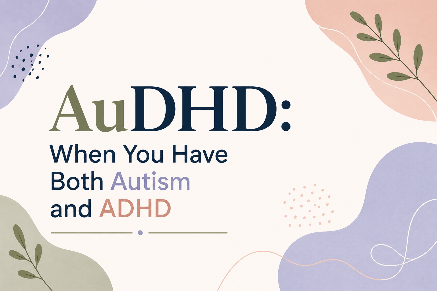 AuDHD: When You Have Both Autism and ADHD