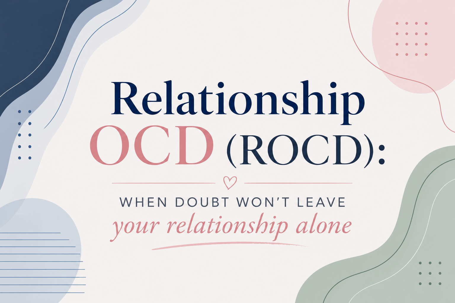 Relationship OCD (ROCD): when doubt won't leave your relationship alone