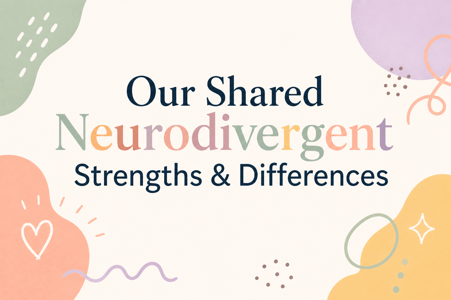 Our Shared Neurodivergent Strengths & Differences