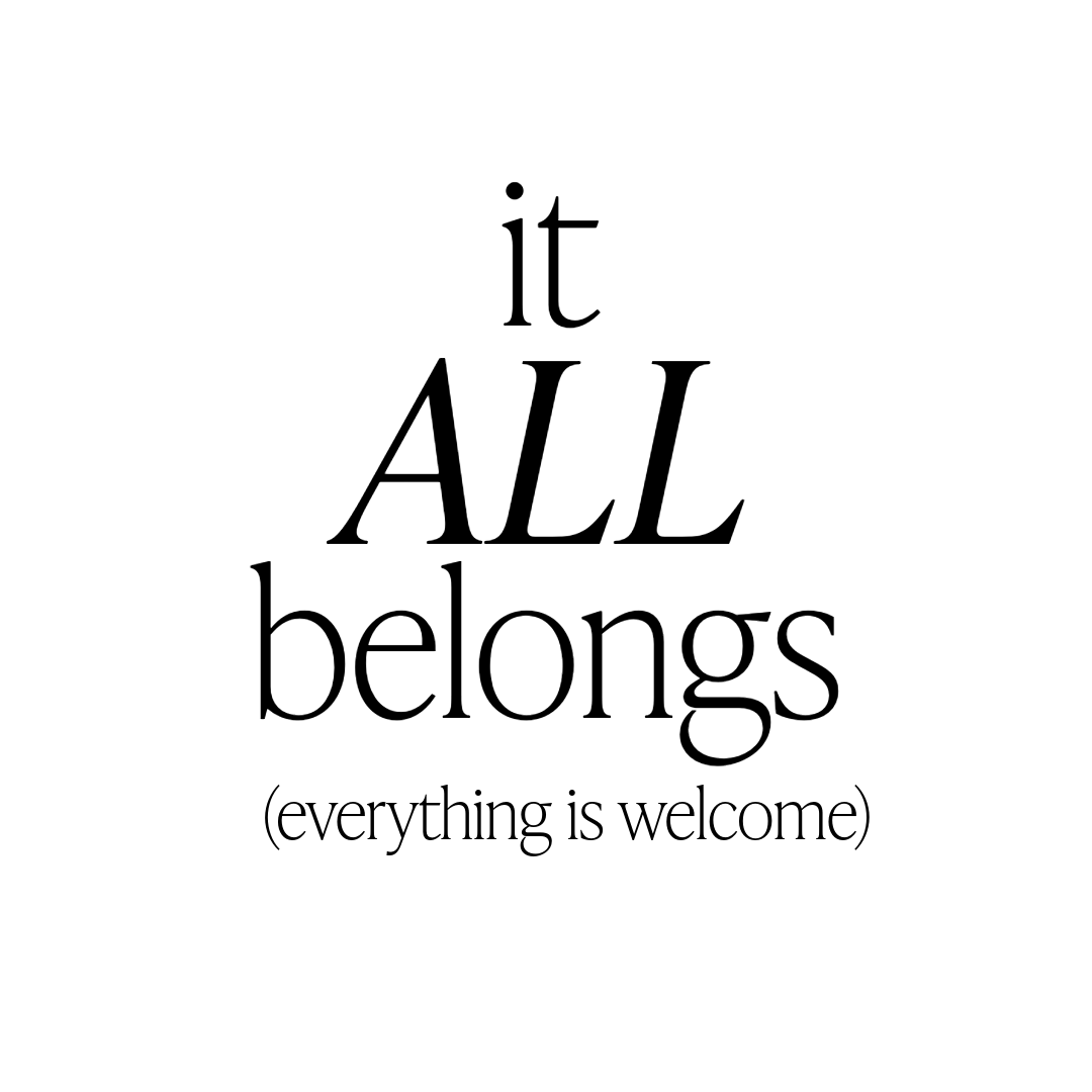 Practices for presence. Quote saying 'it all belongs (everything is welcome)' in black text on a white background.