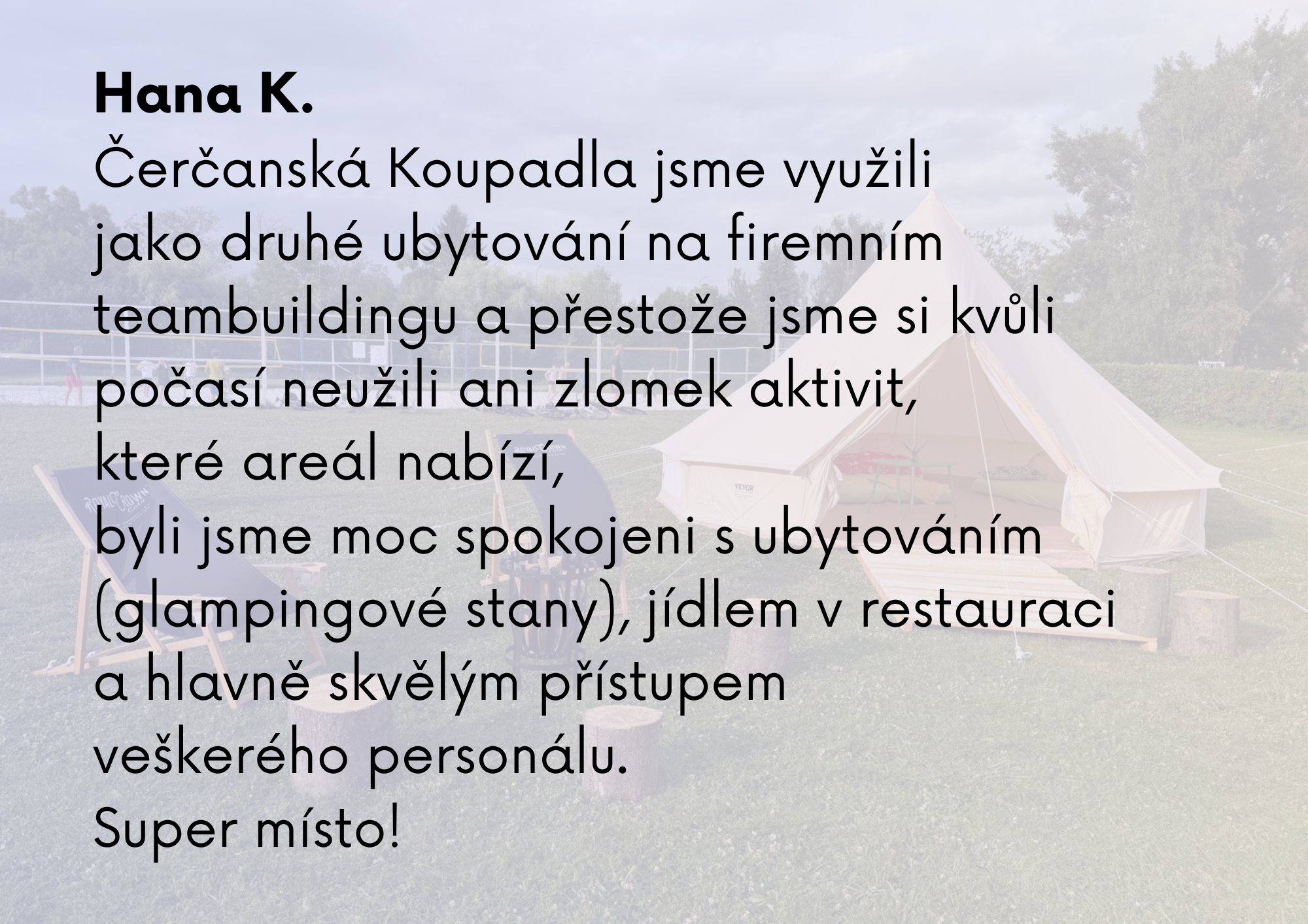 Čerčanská koupadla jsme využili jako jako druhé ubytovani na firemním teambuildingu a přestože jsme si kvůli počasí neužili ani zlomek aktivit, které areál nabízí, byli jsme moc spokojeni s ubytov.png
