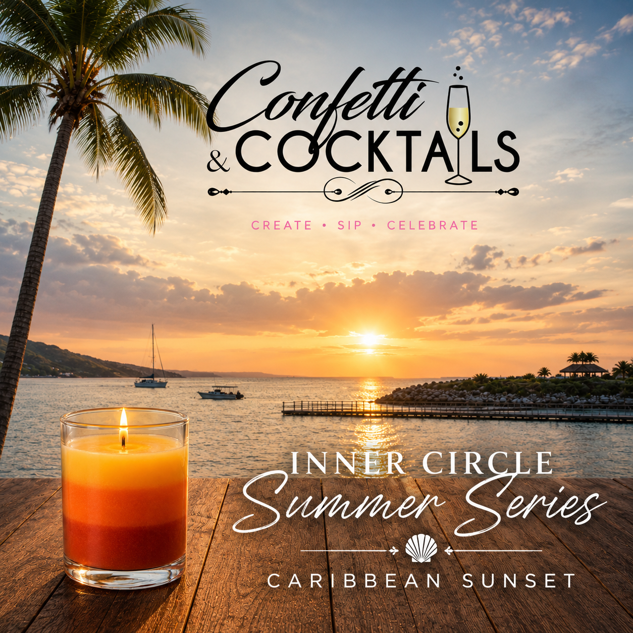 A tropical beach at sunset with a palm tree, boats on the water, and a candle on a wooden surface in the foreground, with the text 'Confetti & Cocktails Create Sip Celebrate Inner Circle Summer Series Caribbean Sunset' overlaid.