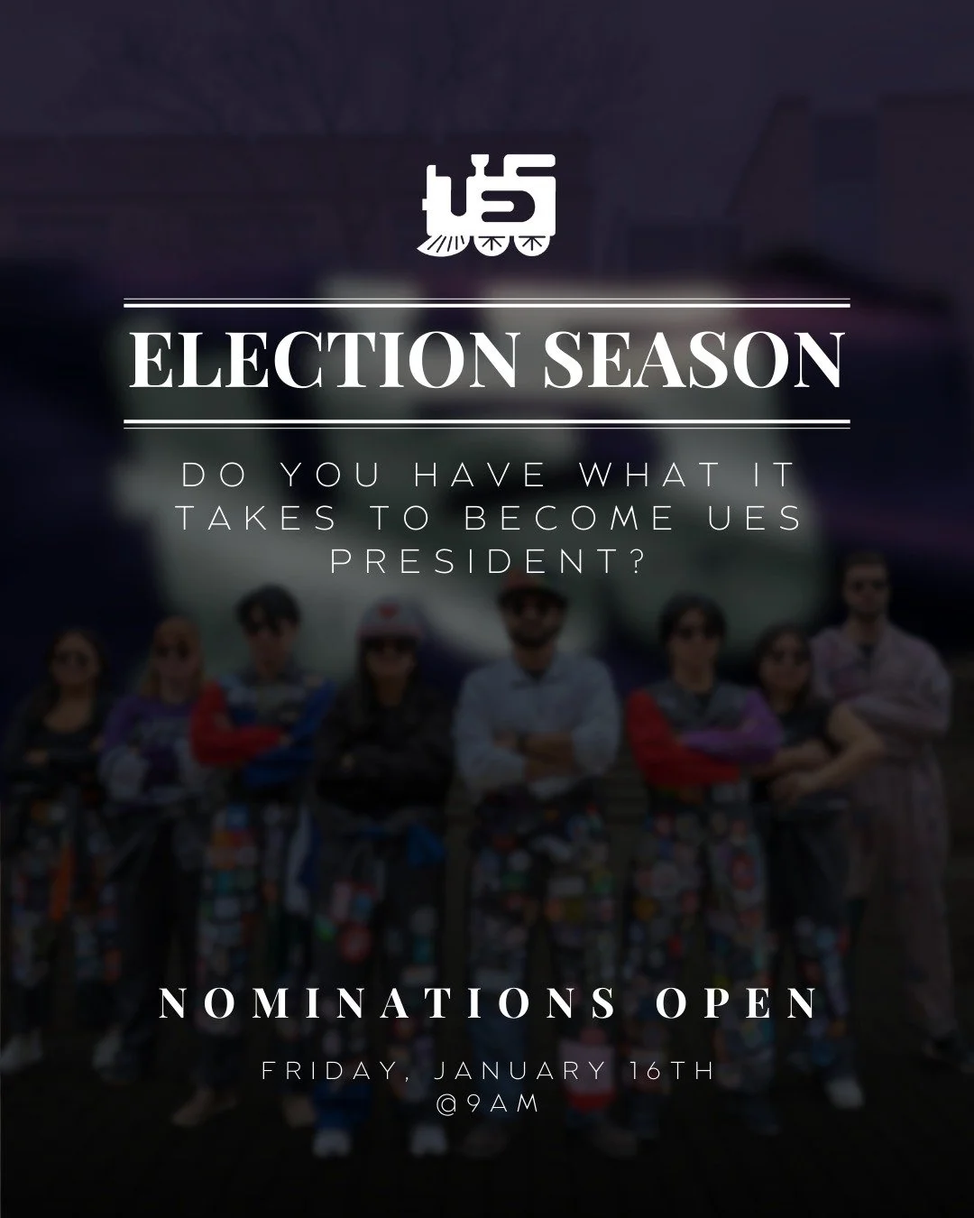The UES 2025-26 Executive Term is coming to an end in April. A new team will have to be elected for next year! First we need a new president 

President election timeline: 
Jan 16: Nominations Open 
Jan 21: Nominations Close 
Jan 22-26: Campaigning P