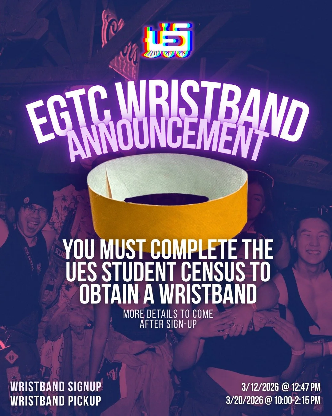 Just so this doesn't sneak up on anyone's backs: You must complete the UES Student Census in order to receive a wristband (even after you do the wristband sign-up form tomorrow). 

The census will be released soon this week in your inboxes. Just get 
