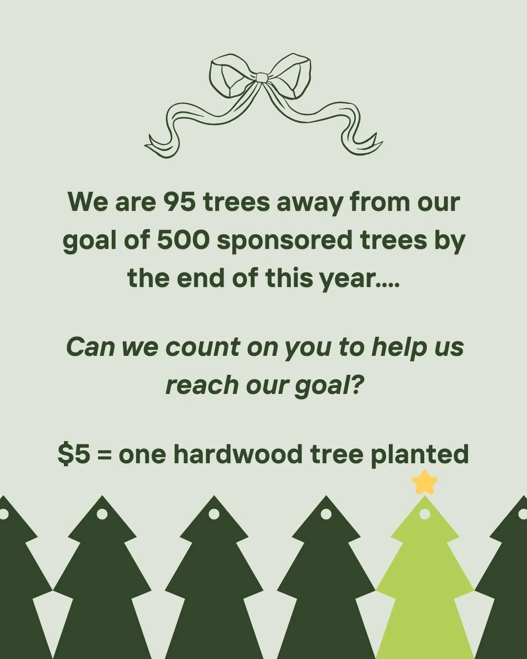 We are only 95 trees away from our goal of 500 sponsored trees! 🌳🎉

Can we count on you to help us reach our goal before the end of the year?

This would make a wonderful stocking stuffer for friends and family that also gives back to the planet - 