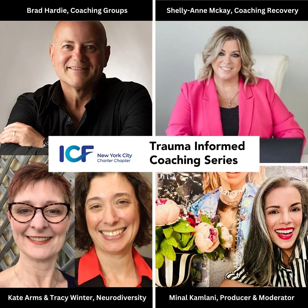 Poster for the Trauma Informed Coaching Series featuring headshots of five women and two men, with titles and names. Top left: Brad Hardie, Coaching Groups. Top right: Shelly-Anne Mckay, Coaching Recovery. Bottom left: Kate Arms & Tracy Winter, Neurodiversity. Bottom right: Minal Kamlani, Producer & Moderator. Center logo: ICF New York City Chapter.