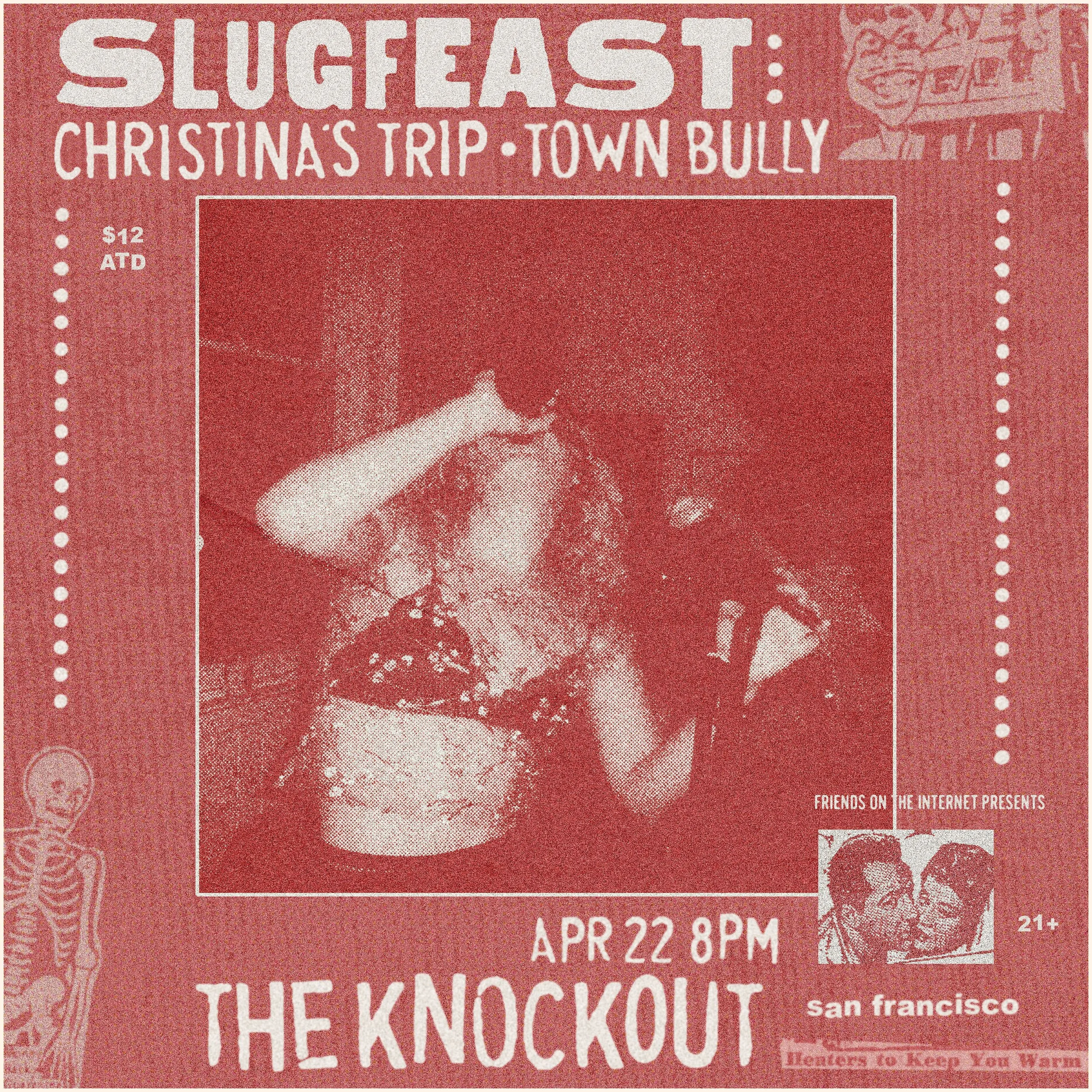 SLUGFEAST + CHRISTINA’S TRIP + TOWN BULLY (8PM - CLOSE)