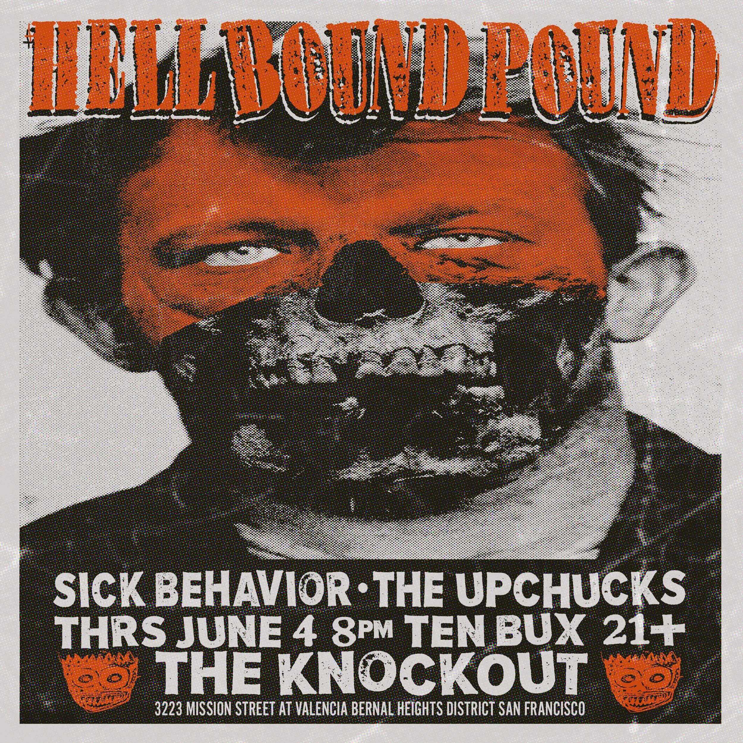 HELL BOUND POUND + SICK BEHAVIOR + THE UPCHUCKS  (8PM - CLOSE)