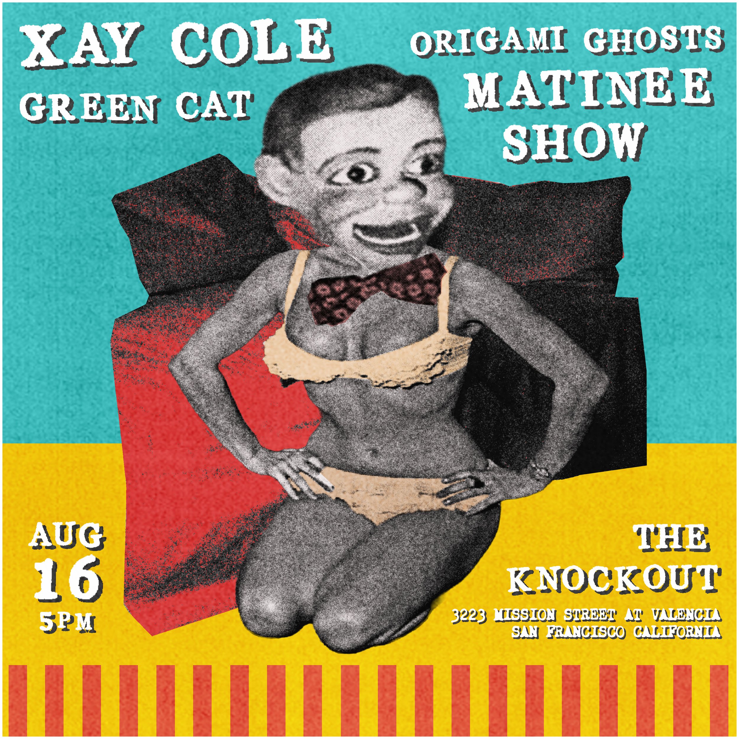 SATURDAY MATINEE SHOW : XAY COLE, ORIGAMI GHOSTS, GREEN CAT
