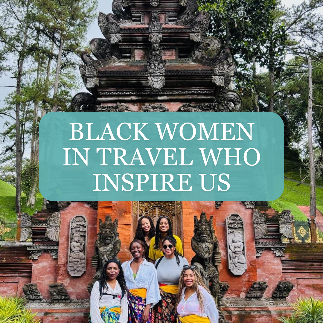 Black Women in Travel Who Inspire Us