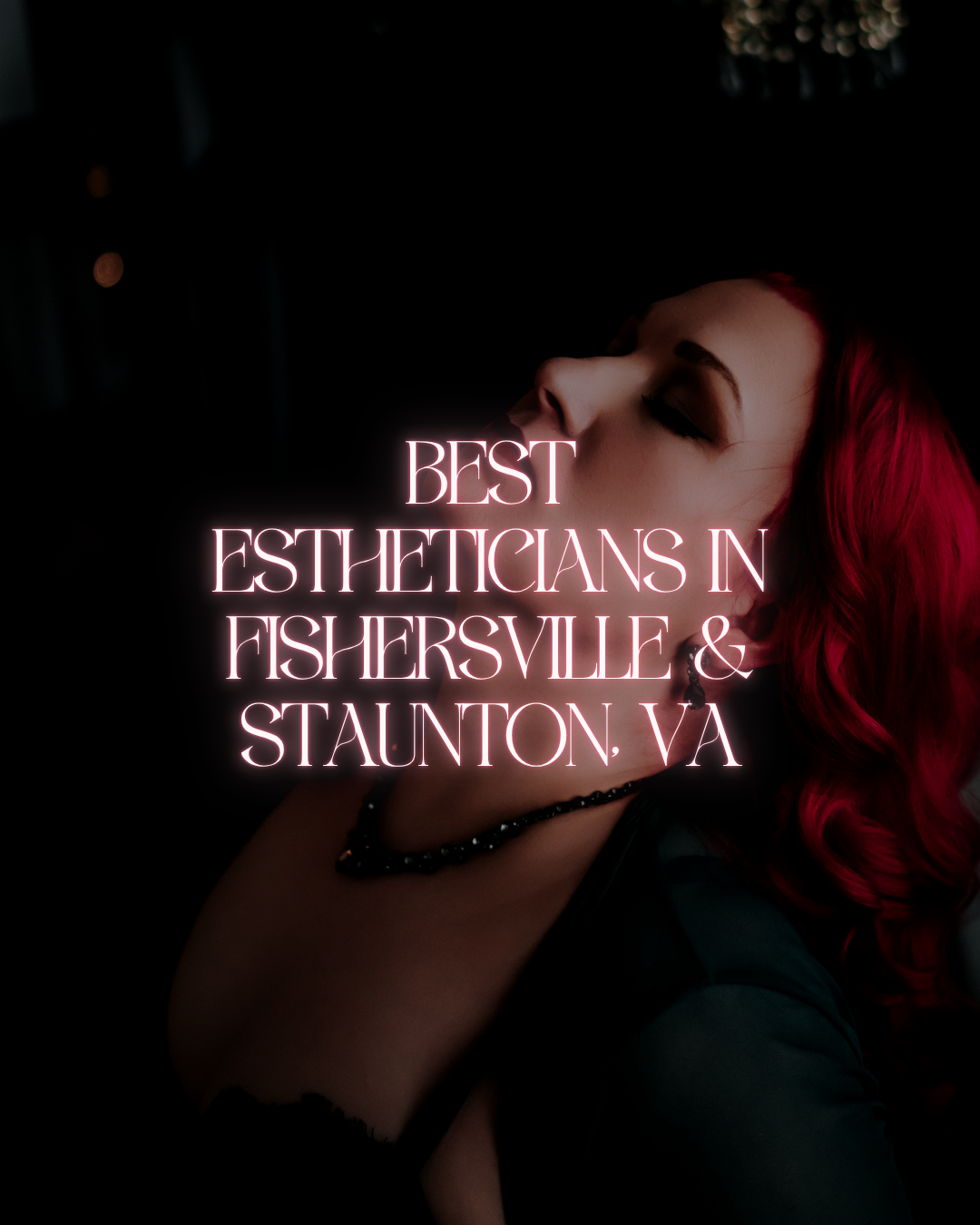 Your Shenandoah Valley Glow Guide: 4 Aestheticians Near Fishersville + Staunton, VA