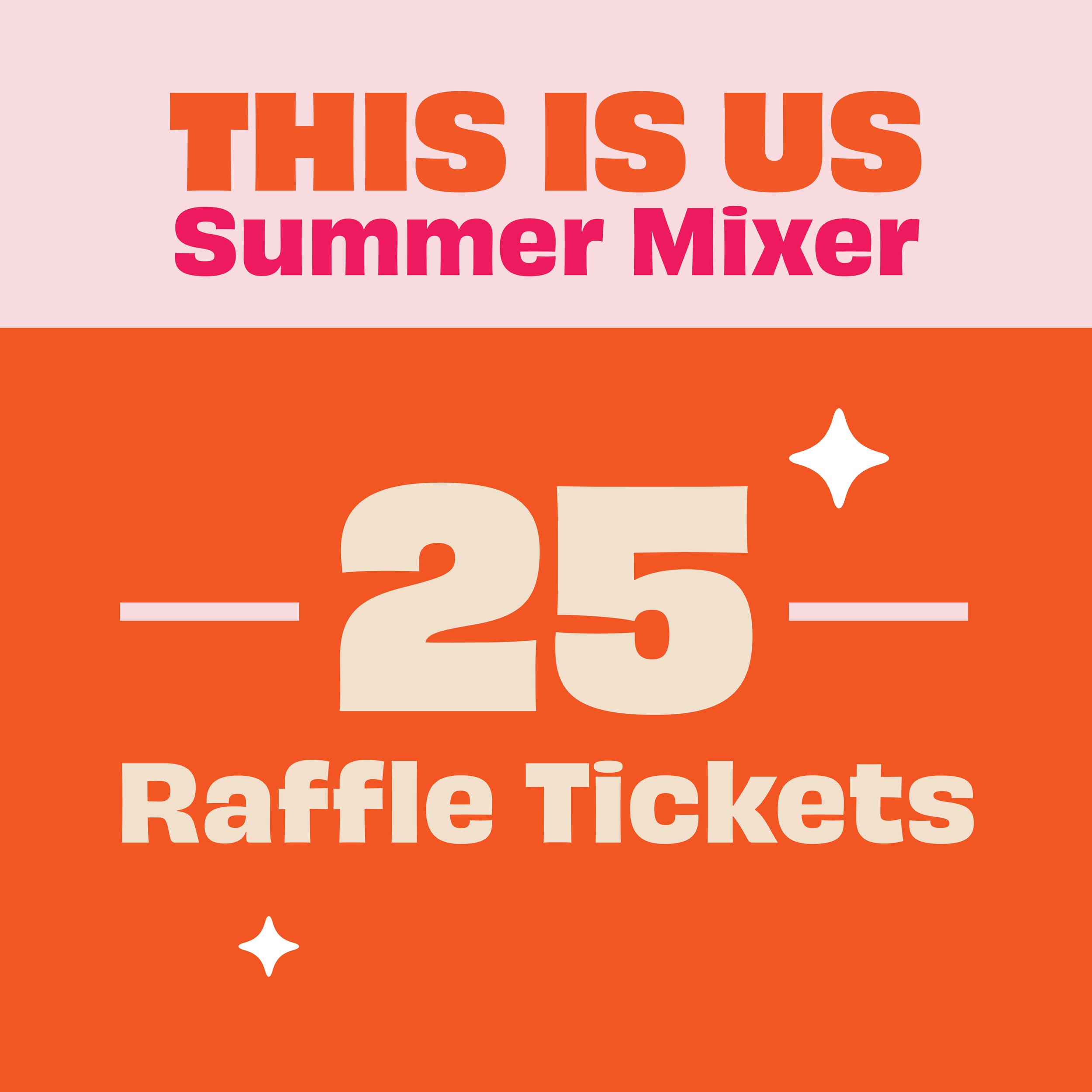 This is Us Summer Mixer - 25 Raffle Tickets