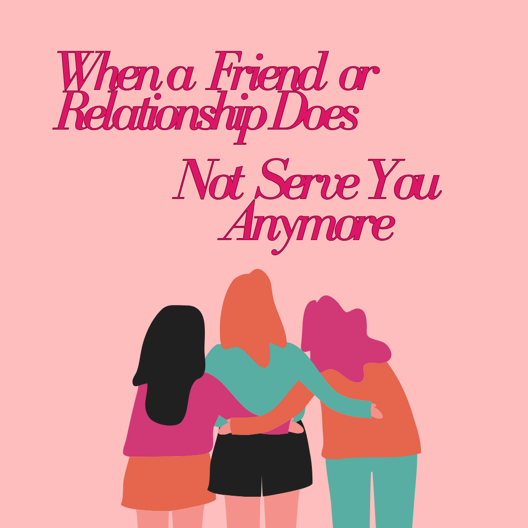 When a Friend or Relationship Does Not Serve You Anymore