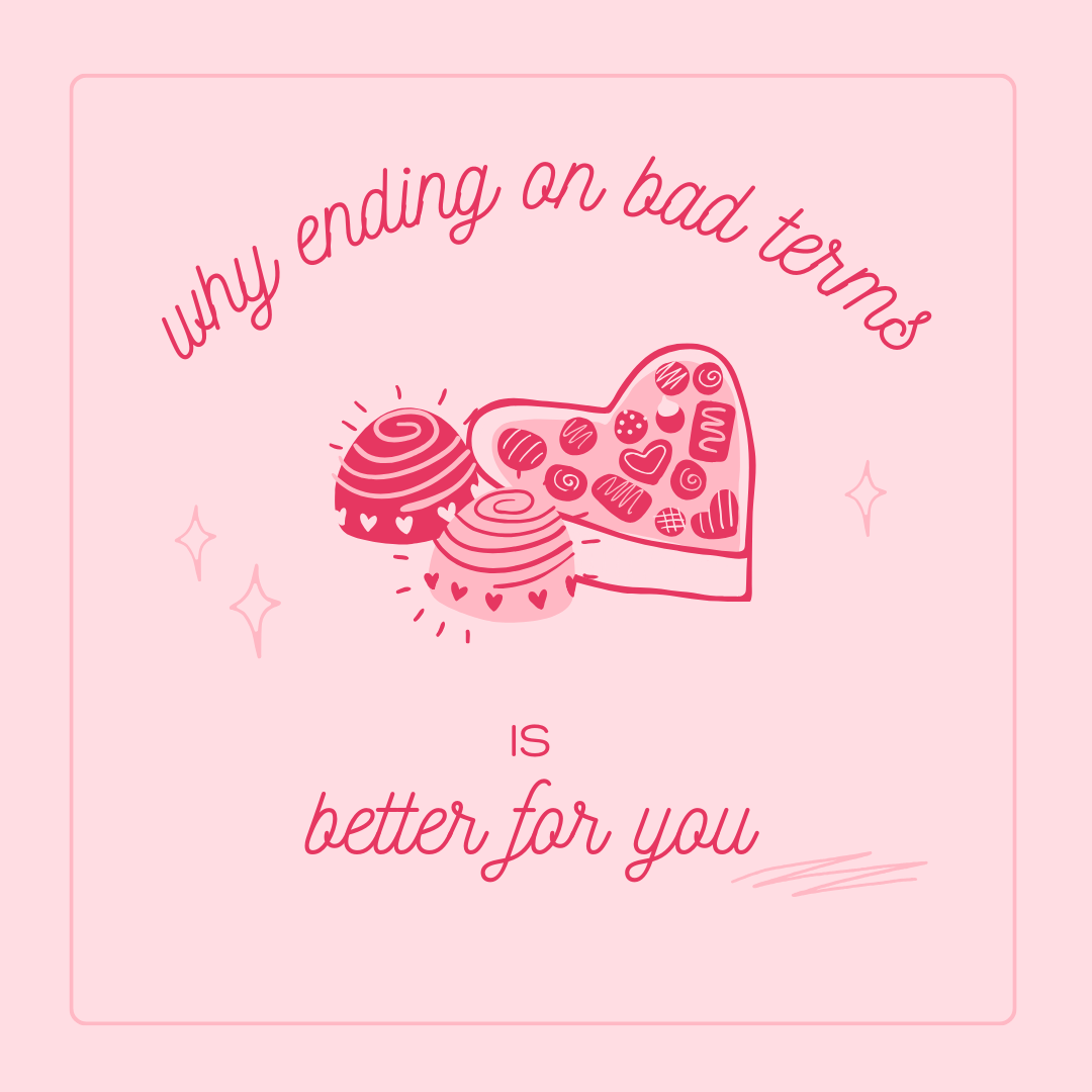 Why Ending on Bad Terms Is Better For You